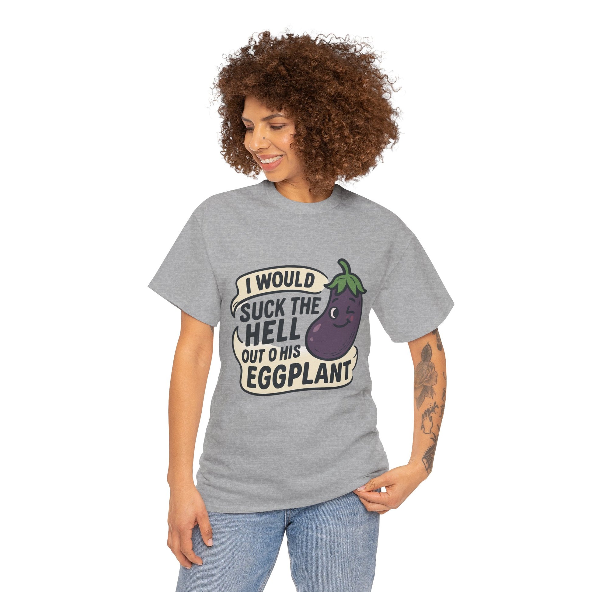 Graphic T-Shirt — "I Would Suck the Hell Out of His Eggplant" Bold Funny Novelty Tee Printify