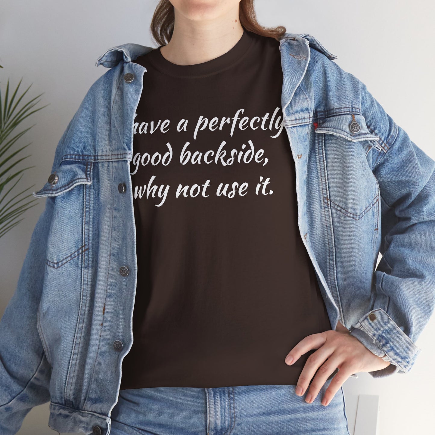 You have a Perfectly Good Backside