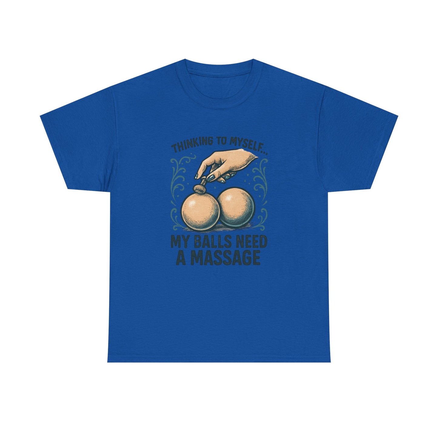 T-Shirt — "Thinking to Myself: My Balls Need a Massage" Funny Novelty Tee