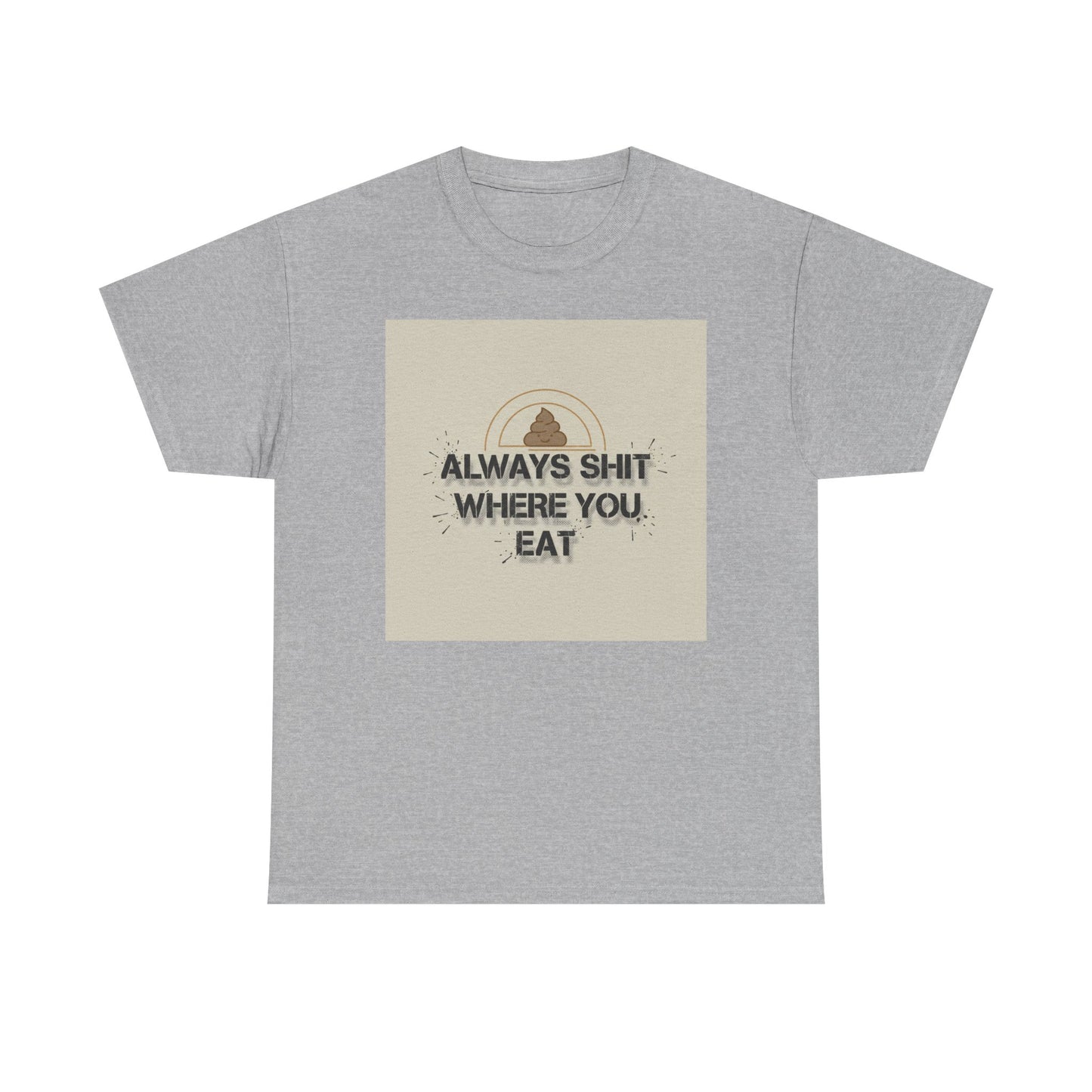 T-Shirt — "Always Shit Where You Eat" Vintage Graphic Tee Printify