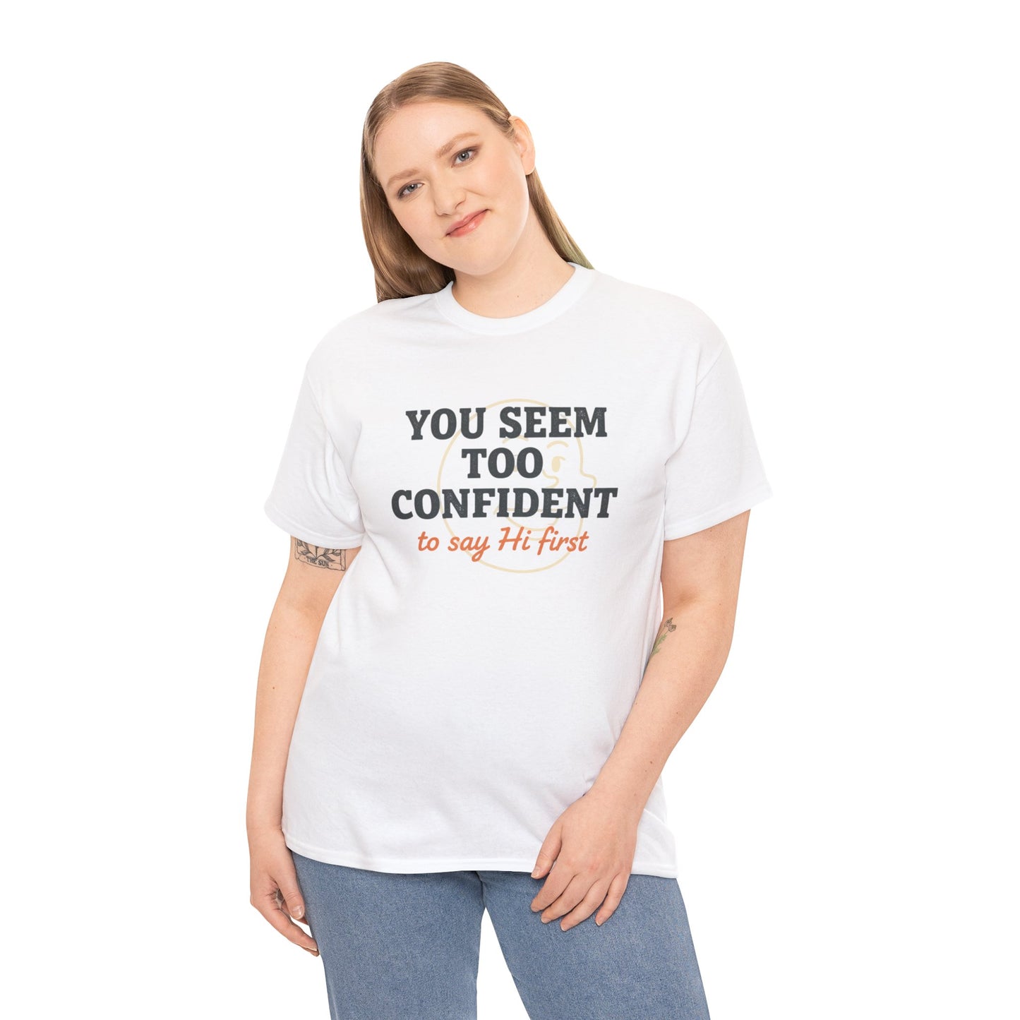 You Seem Too Confident To Say Hi First T‑Shirt Printify