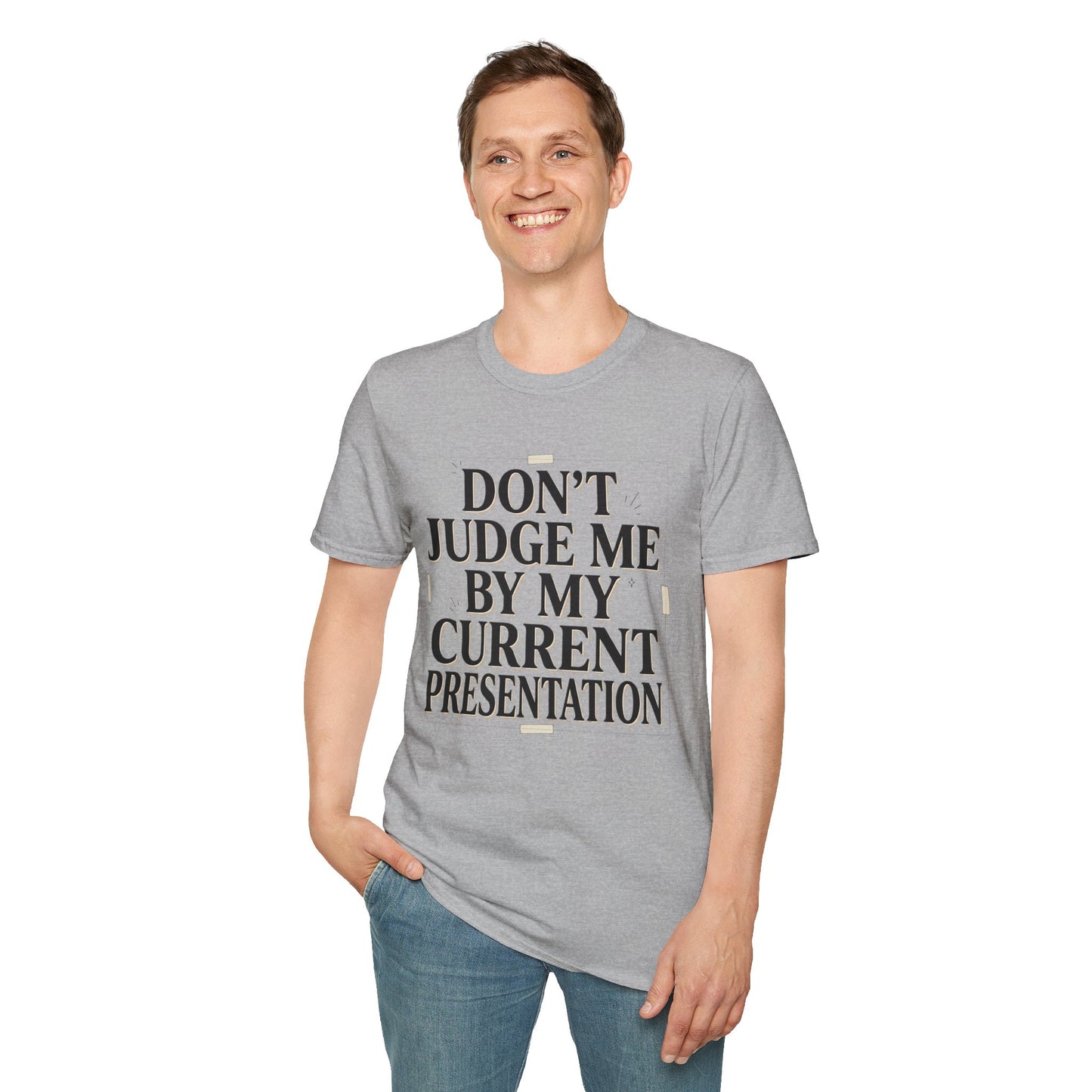 "Don't Judge Me By My Current Presentation" Graphic Tee