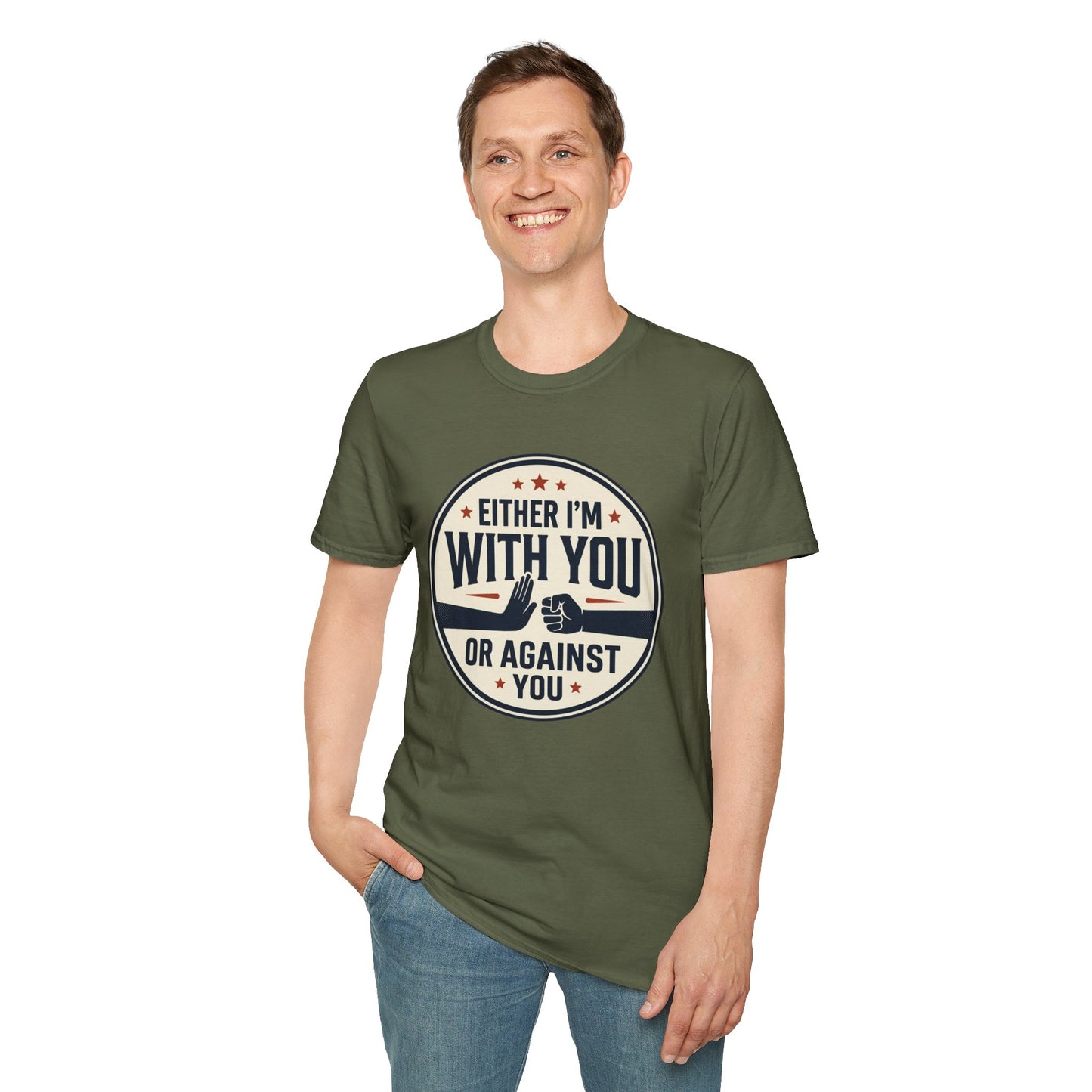 Either I'm With You or Against You T-Shirt