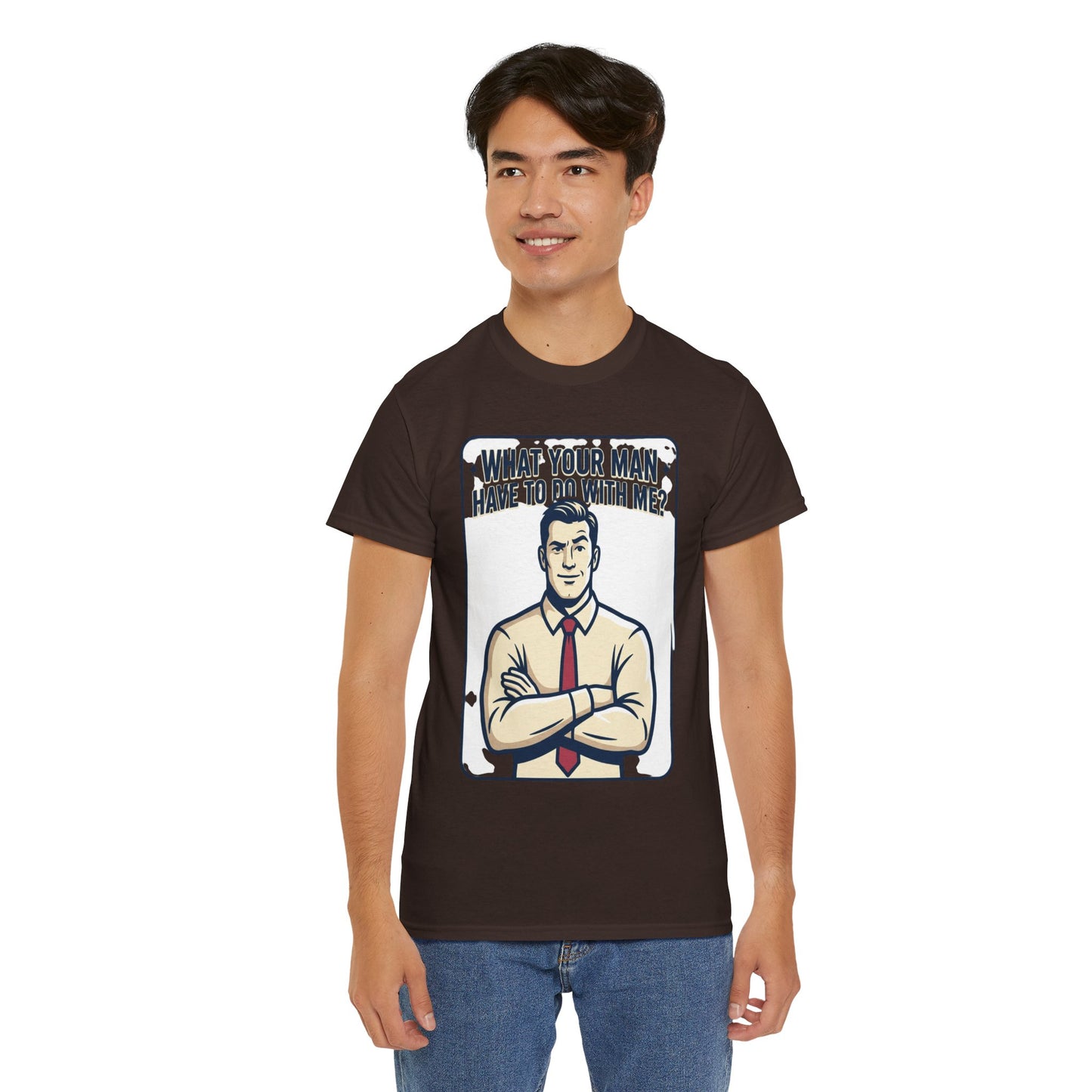 What Your Man Have To Do With Me? Tee — Funny Retro Man Graphic T-Shirt
