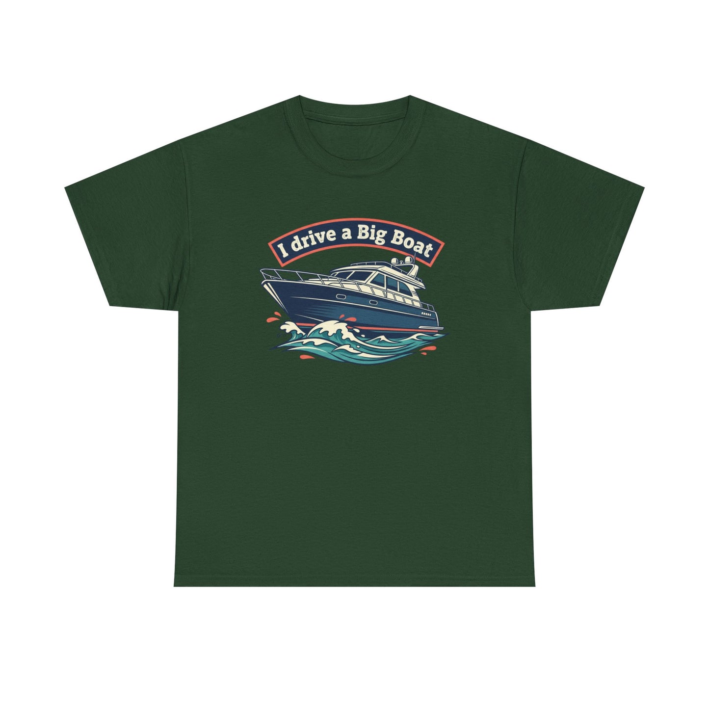 Boat T-Shirt — “I Drive a Big Boat” Graphic Tee for Boating Enthusiasts