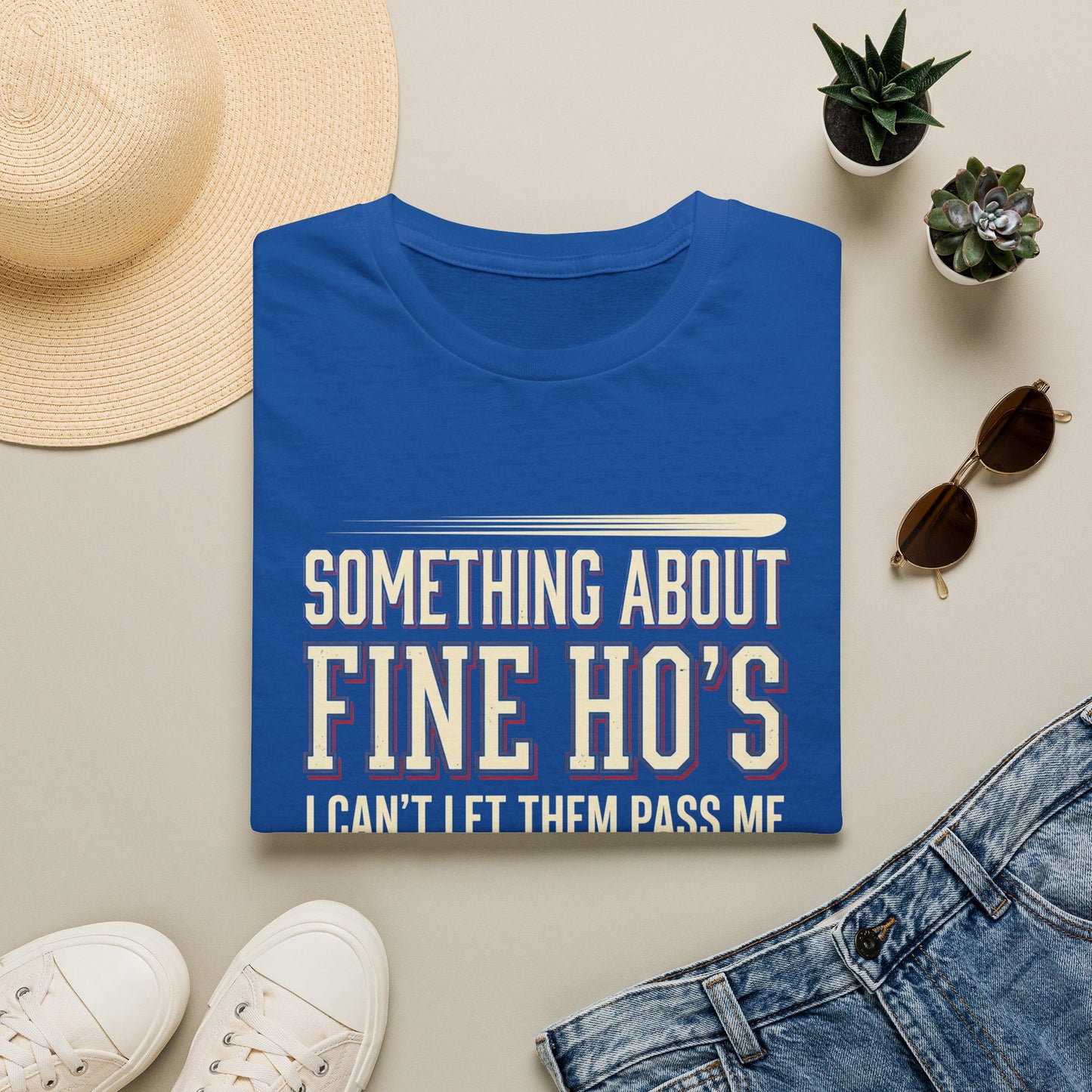 "Something About Fine Ho's I Can't Let Them Pass Me"-Funny Graphic T-Shirt