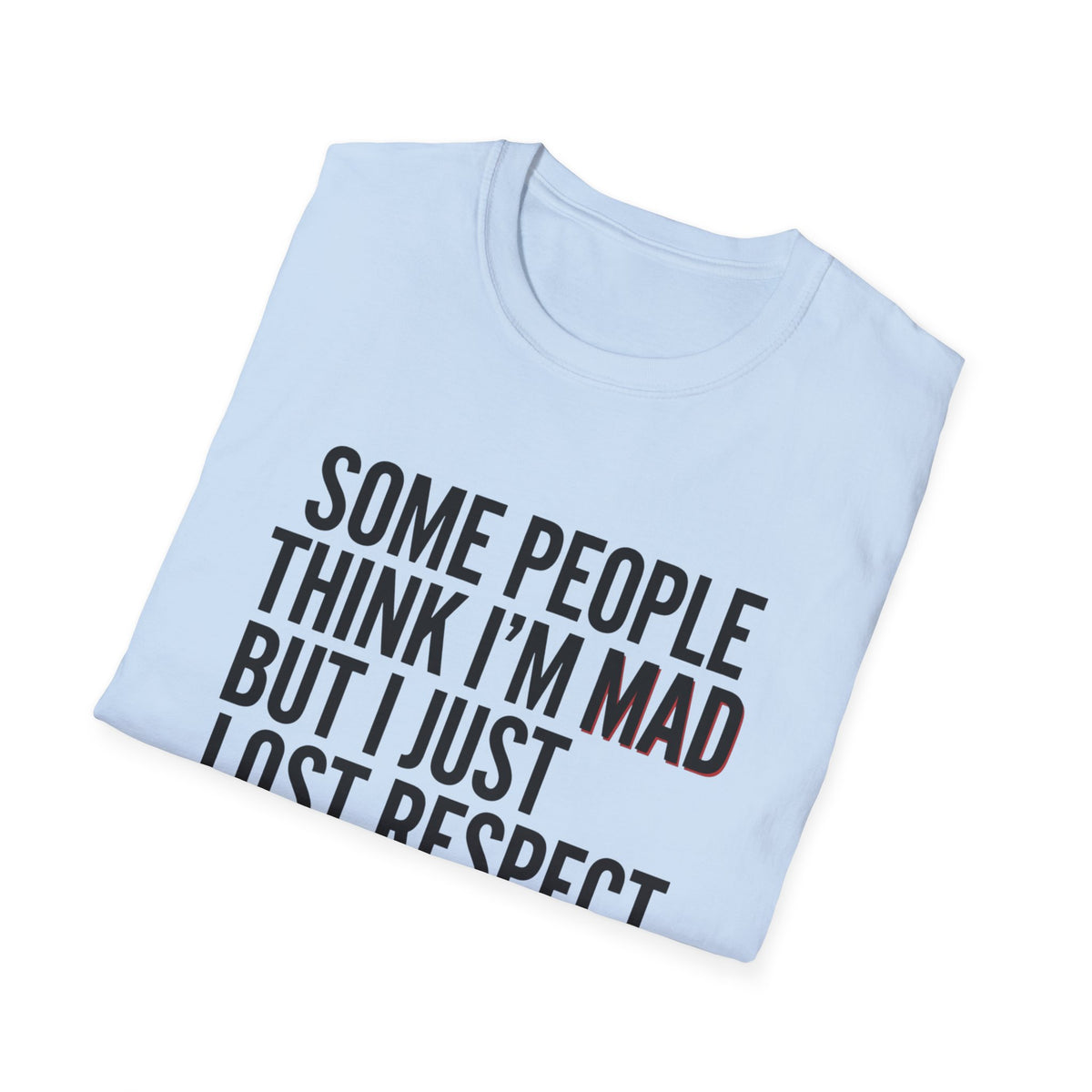“Some People Think I’m Mad But I Just Lost Respect For Them” Graphic Tee