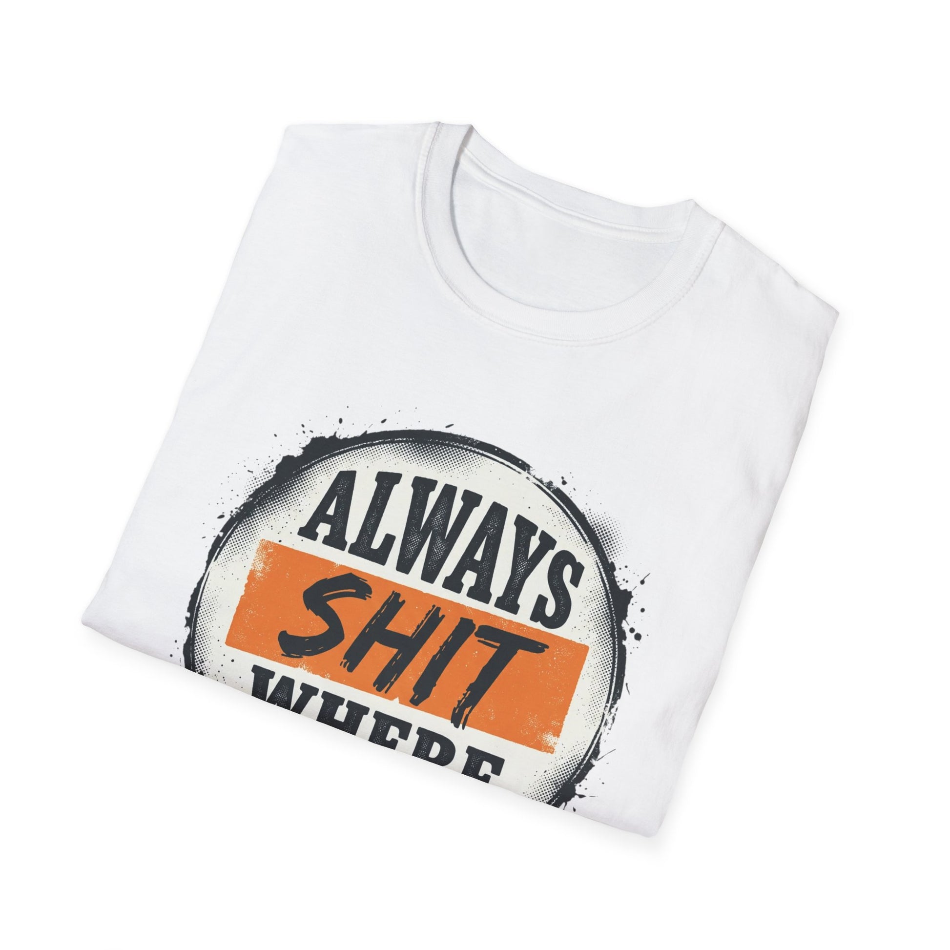 T-Shirt — Funny "Always Shit Where You Eat" Graphic Tee Printify