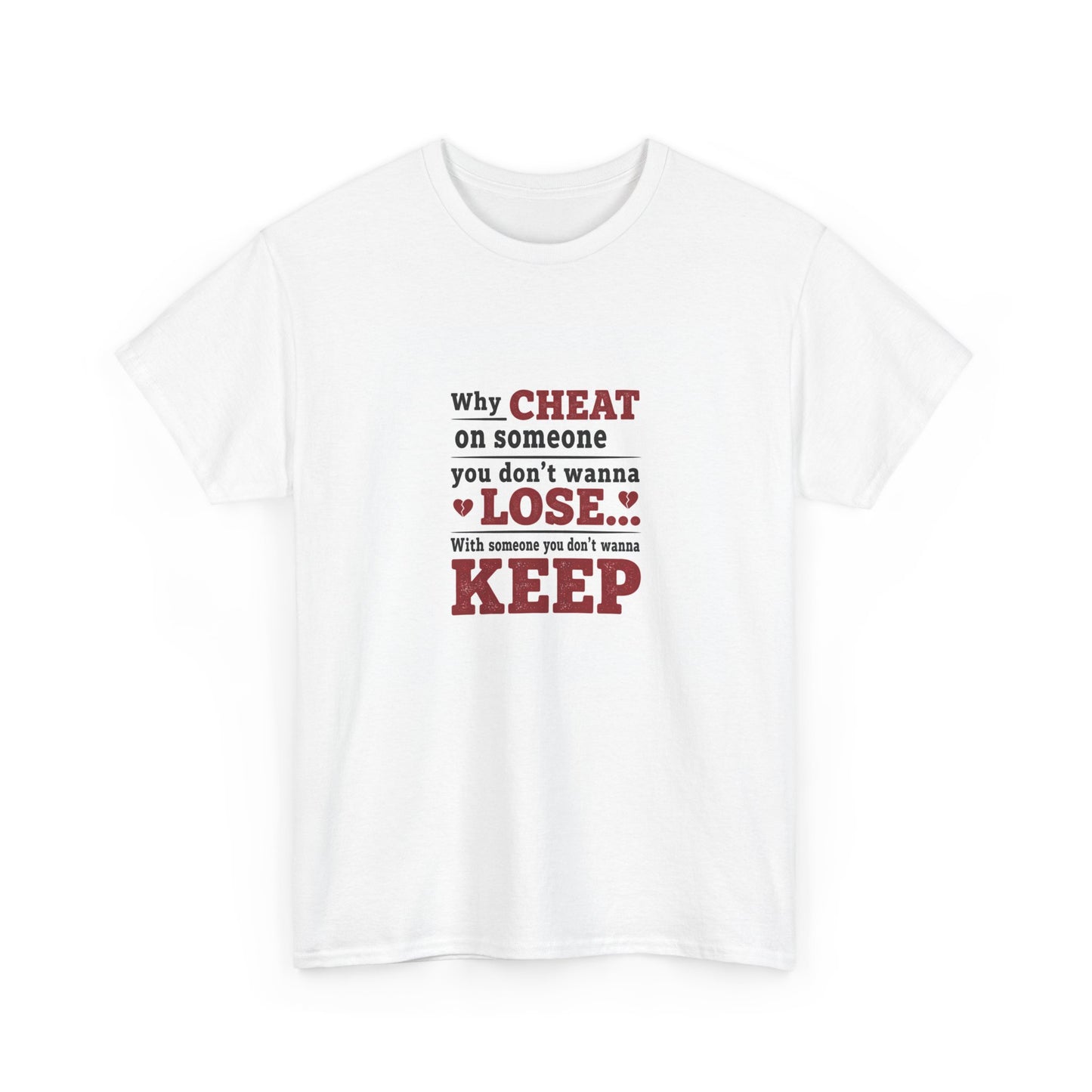 T-Shirt — "Why Cheat on Someone You Don’t Wanna Lose" Relationship Quote Tee Printify