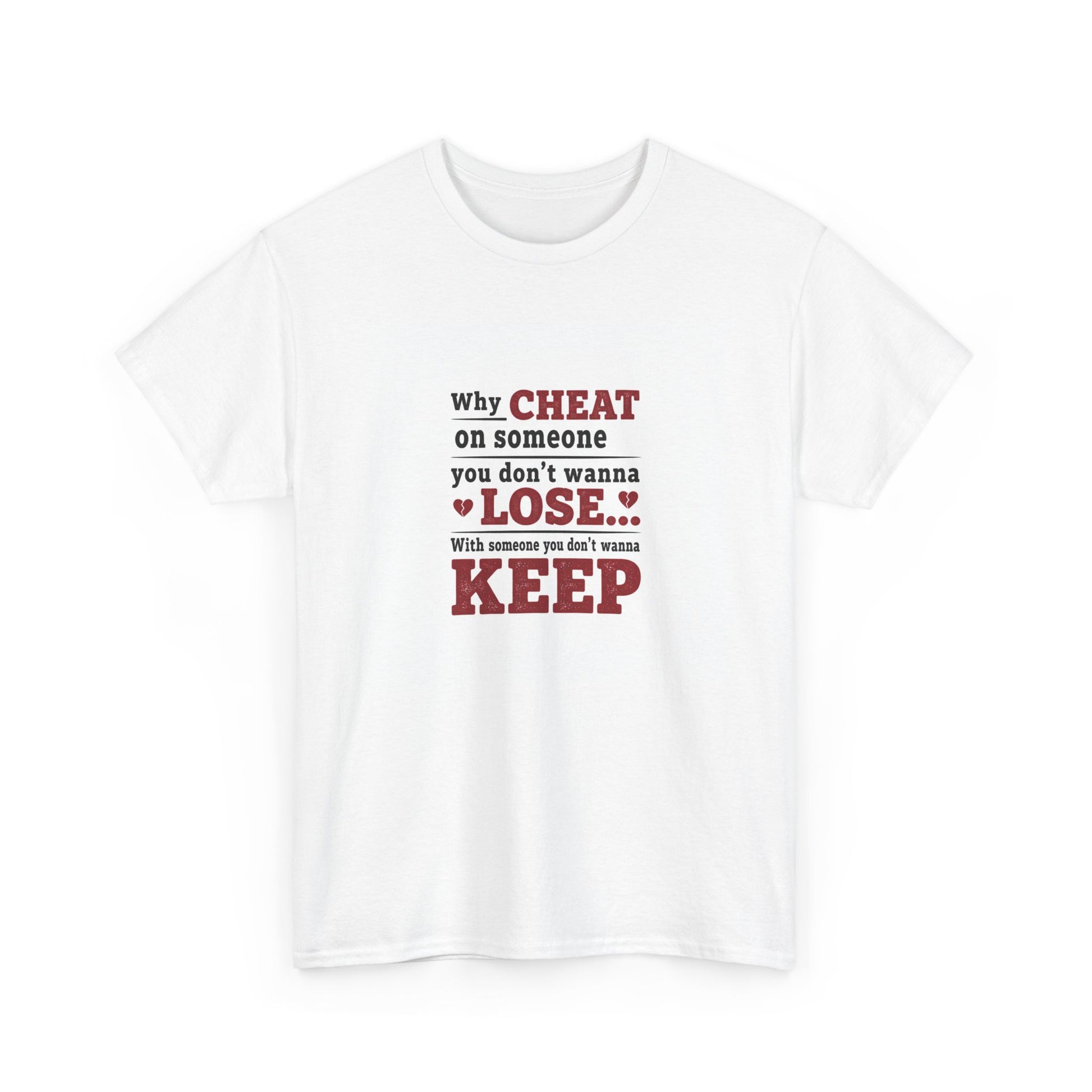 T-Shirt — "Why Cheat on Someone You Don’t Wanna Lose" Relationship Quote Tee Printify
