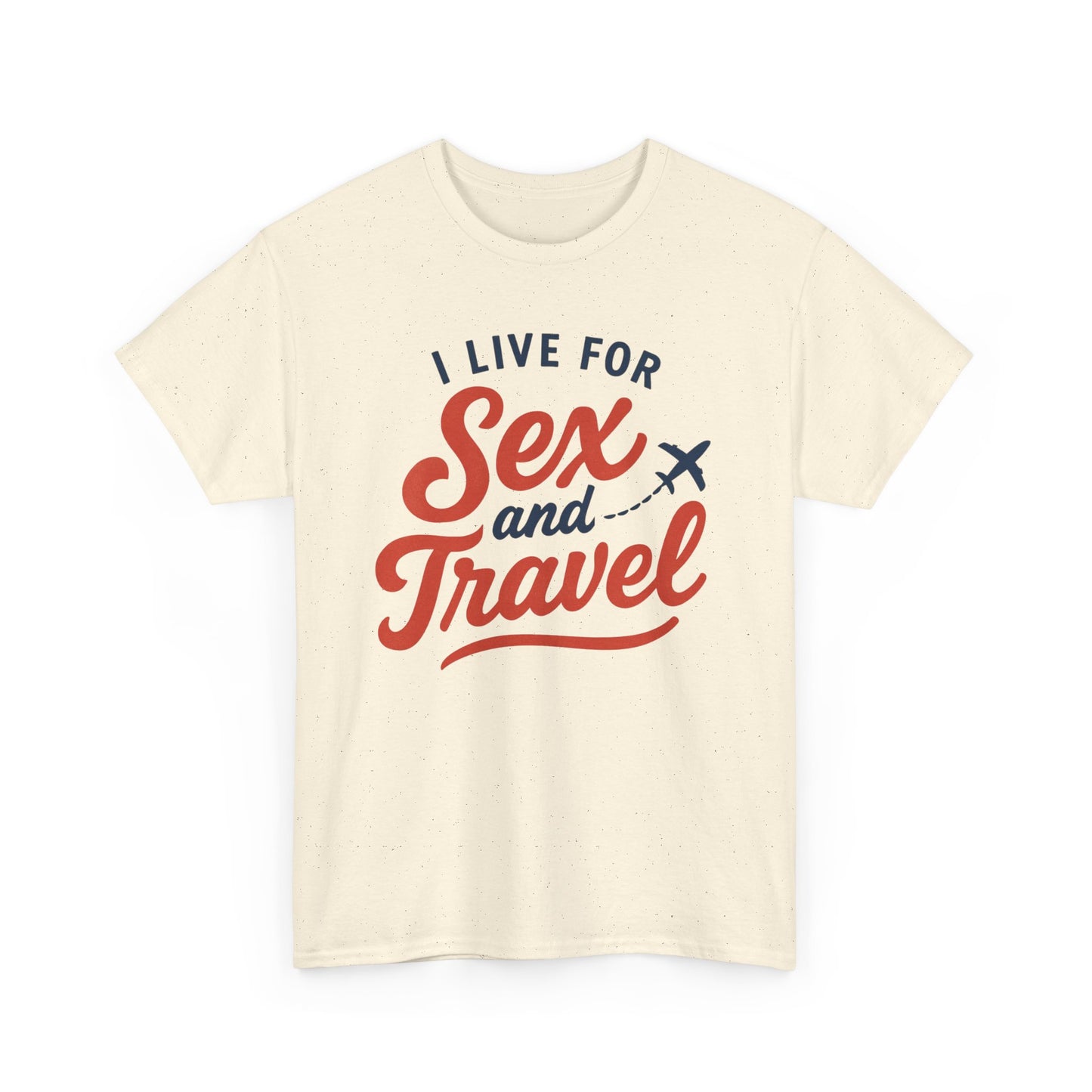 Sex and Travel T-Shirt — I Live For Sex and Travel Graphic Tee