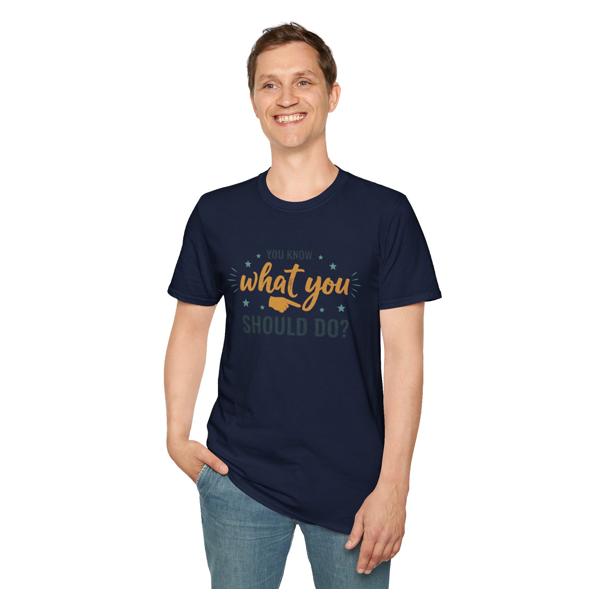 Motivational Tee — "You Know What You Should Do?" Graphic T-Shirt Printify