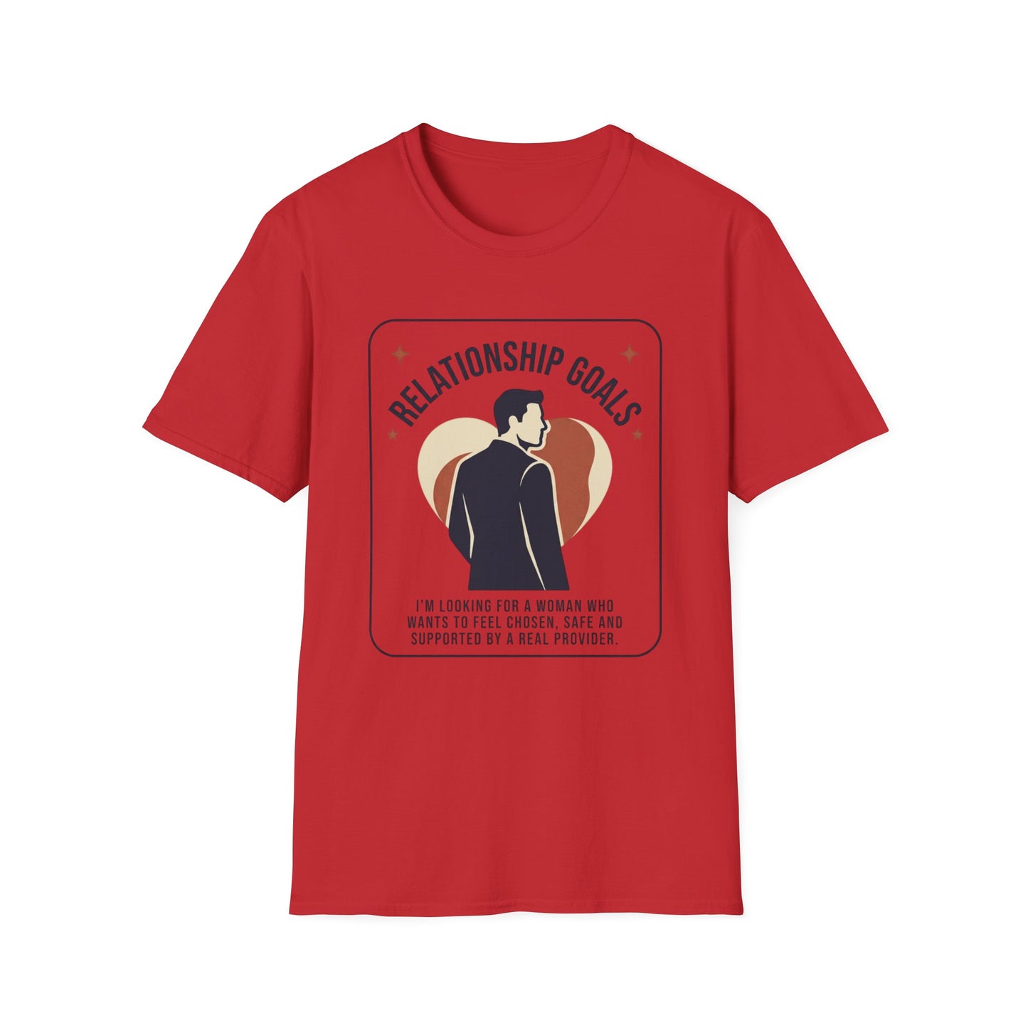 Relationship Goals T-Shirt — "I'm Looking For A Woman Who Wants To Feel Cherished, Safe and Supported"