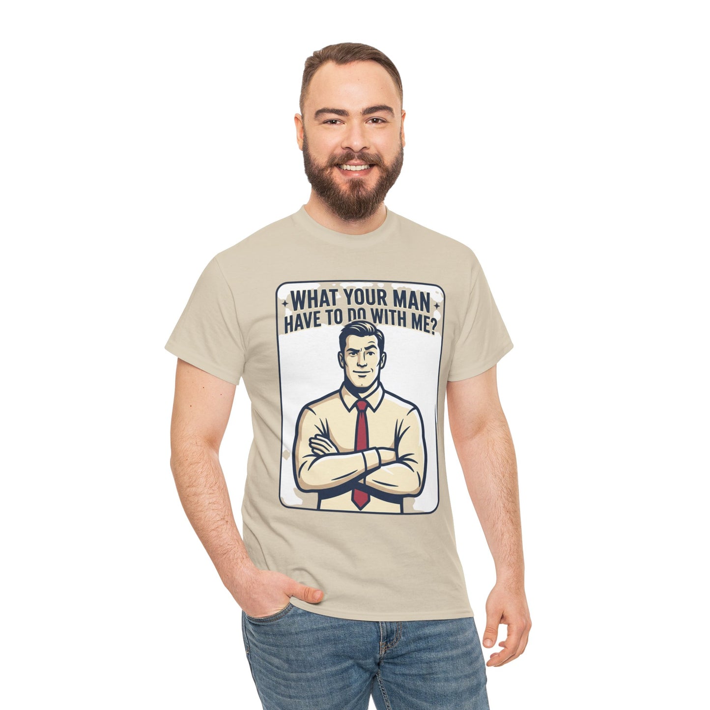 What Your Man Have To Do With Me? Tee — Funny Retro Man Graphic T-Shirt
