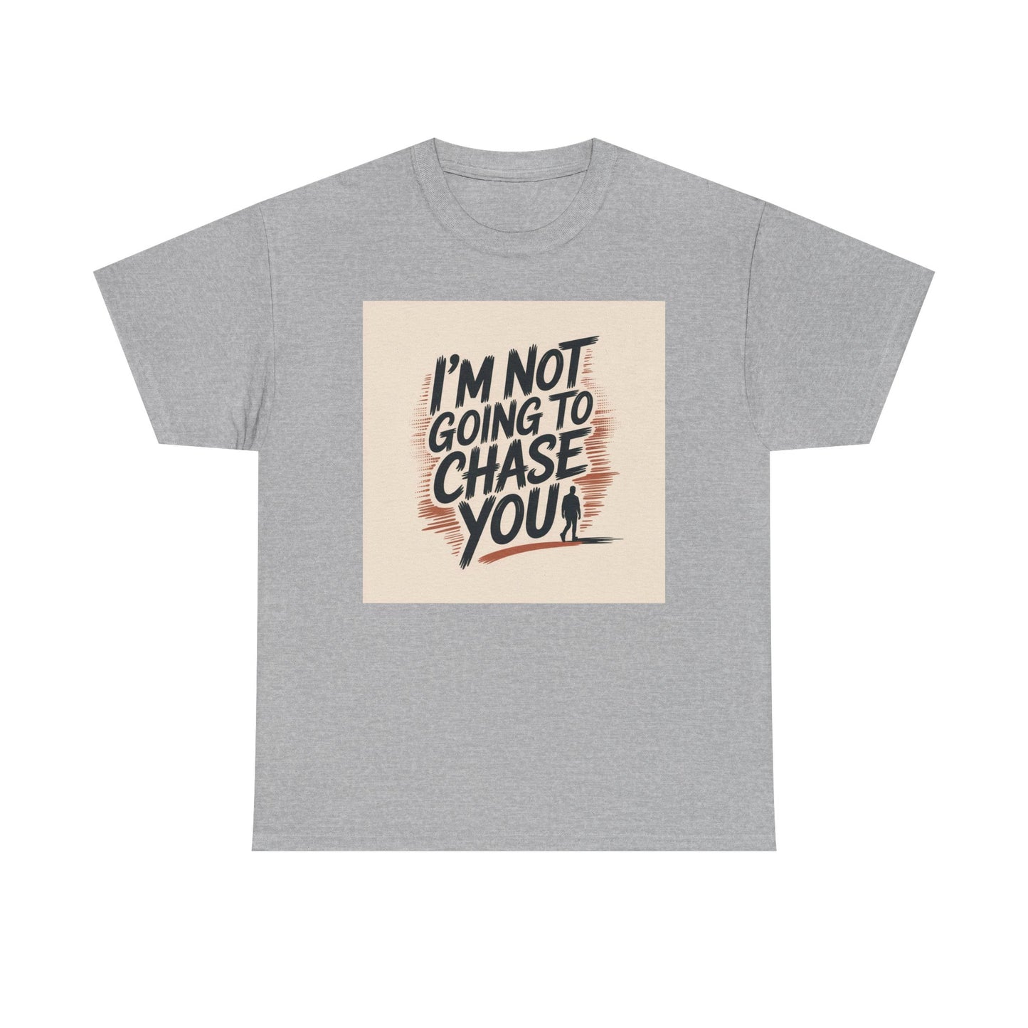 I’m Not Going To Chase You Tee — Retro Graphic Statement T-Shirt