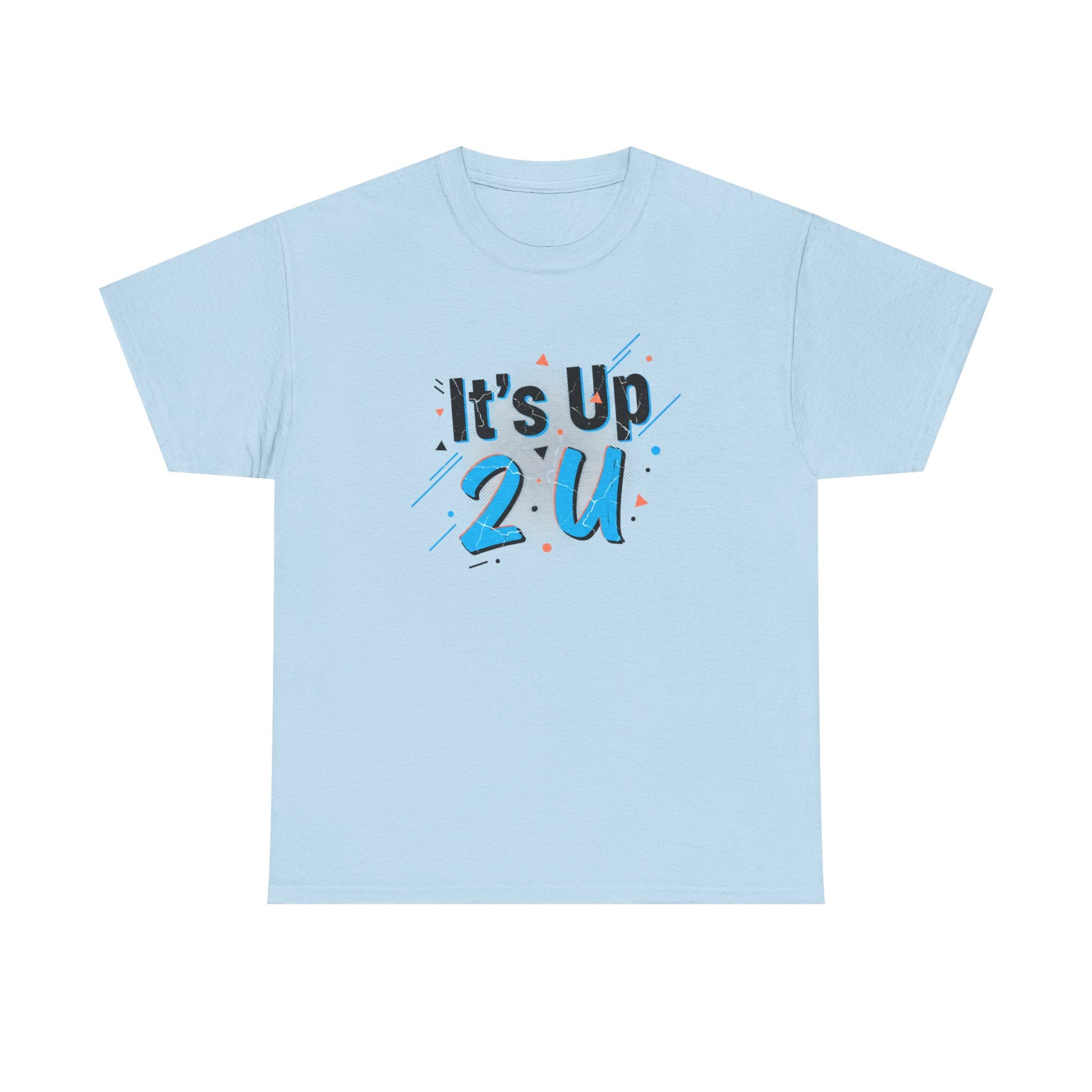 It's Up 2 U T-Shirt — Motivational Graphic Tee Printify