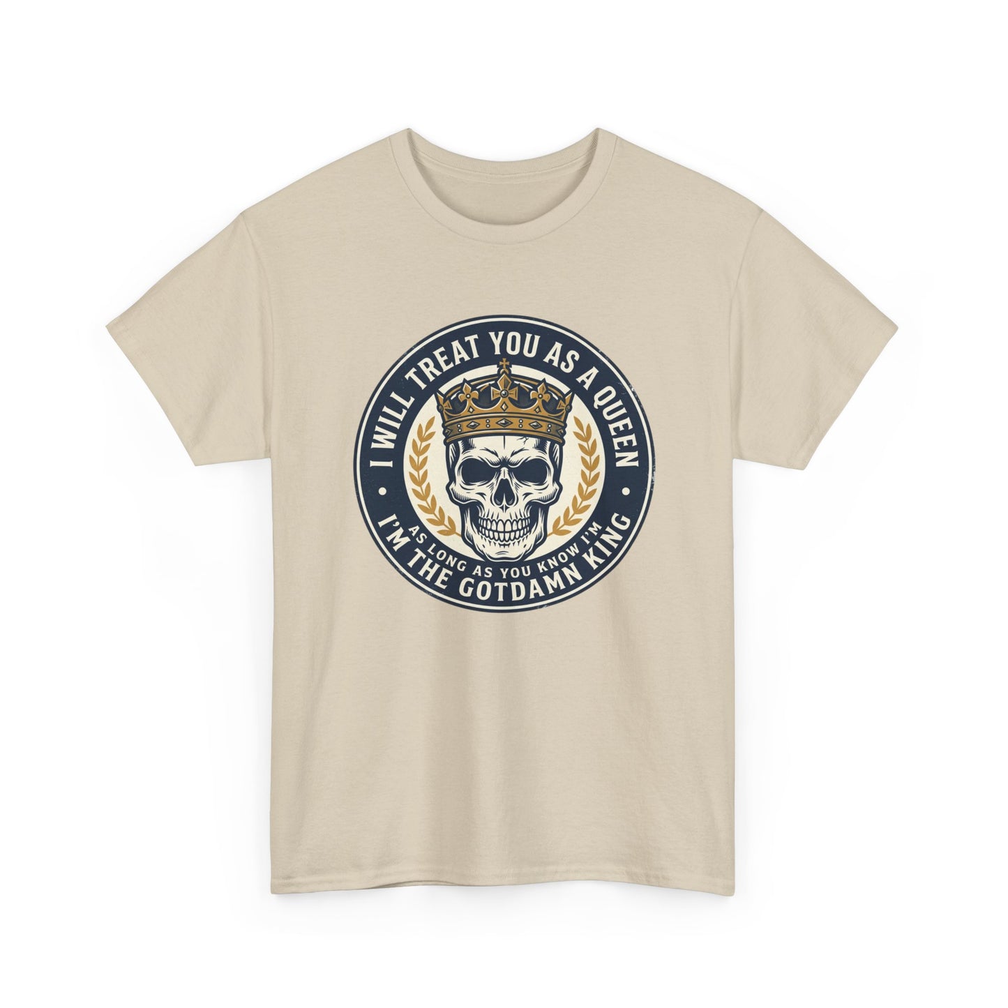 Skull King Tee — "I Will Treat You As A Queen" Graphic T-Shirt