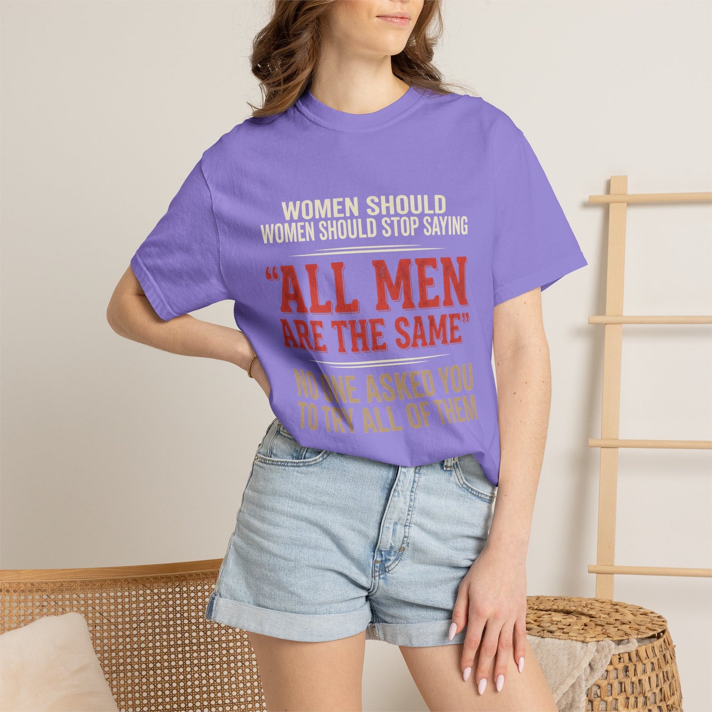 "All Men Are the Same? No One Asked You to Try All of Them" Statement Tee
