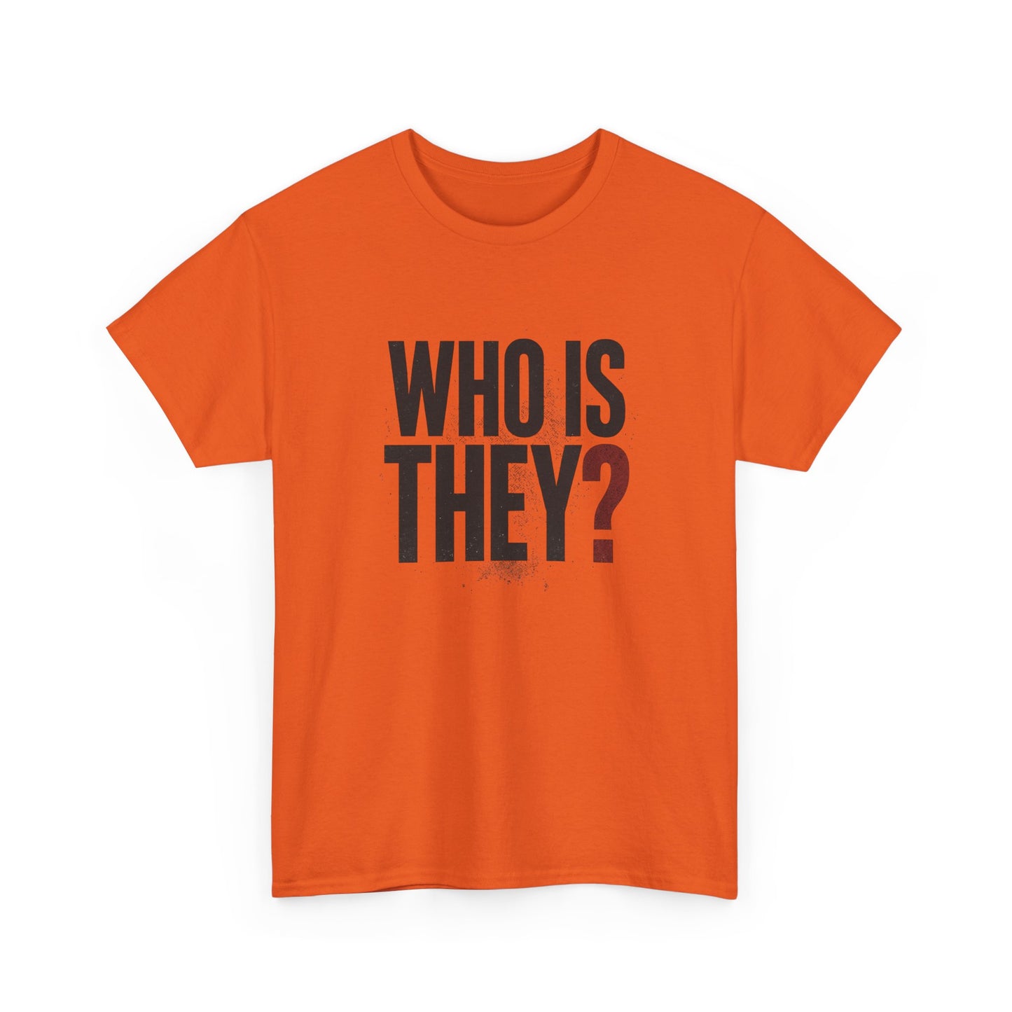 Who Is They? Graphic Tee — Bold Question Mark Statement T-Shirt