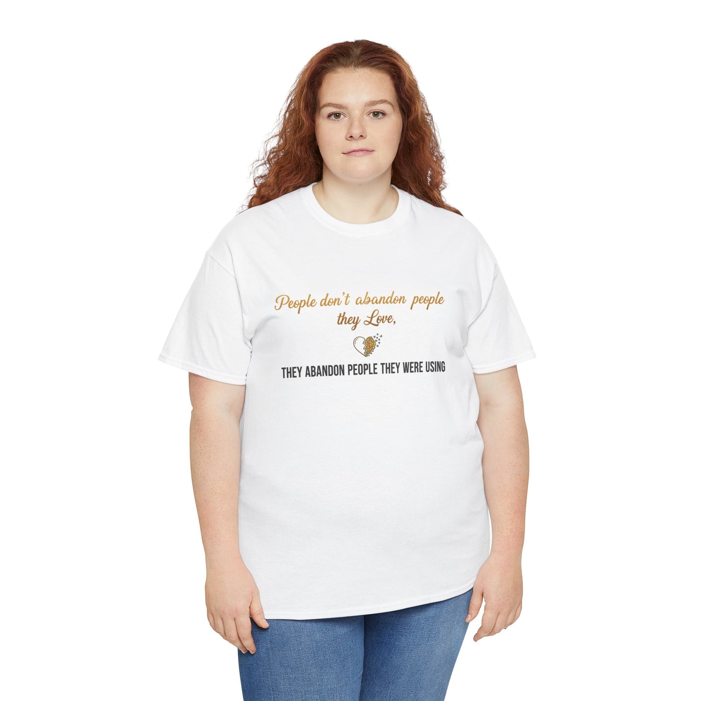 T-Shirt — "People don’t abandon people they love, they abandon people they were using" Inspirational Quote Tee