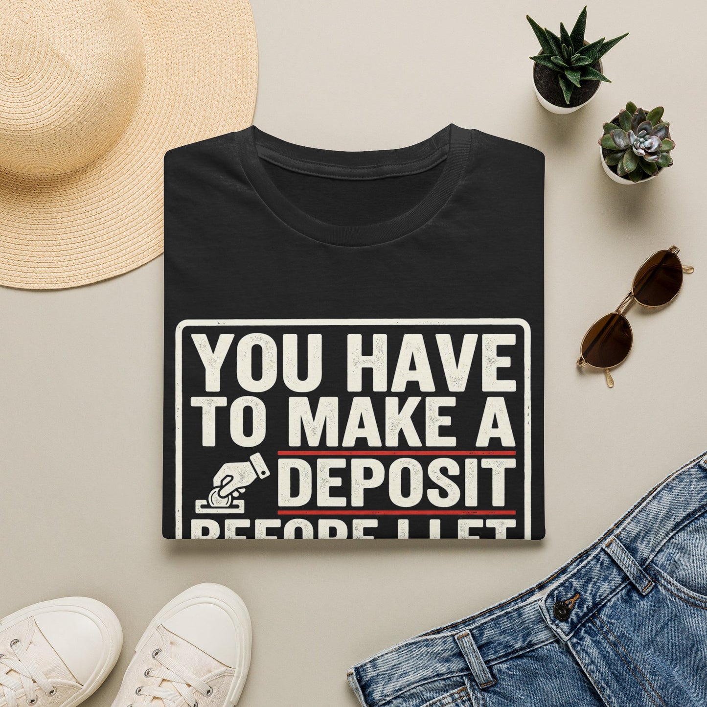 You Have to Make a Deposit T-Shirt — Funny Savings & Finance Quote Tee