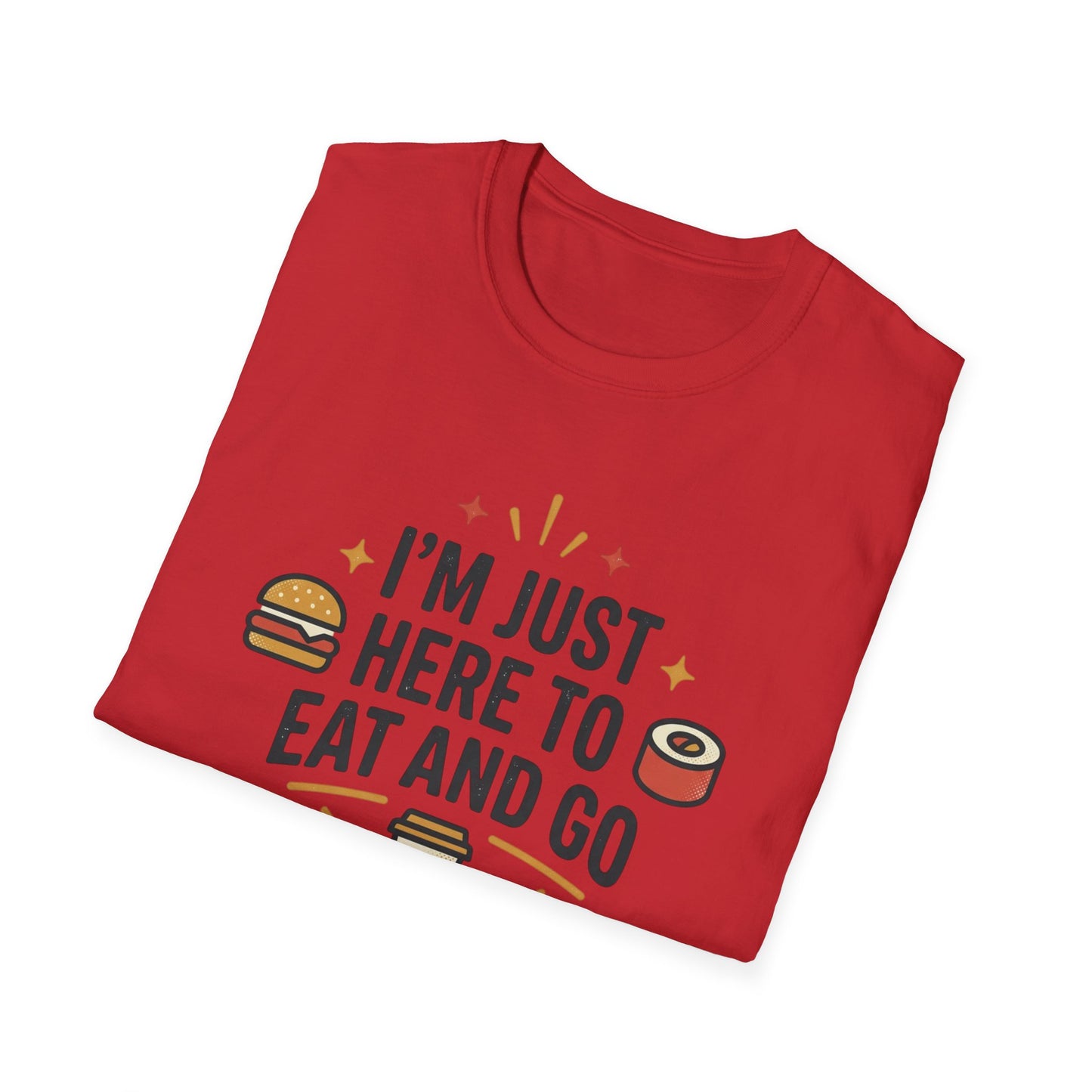 I'm Just Here to Eat and Go T-Shirt — Funny Foodie Graphic Tee
