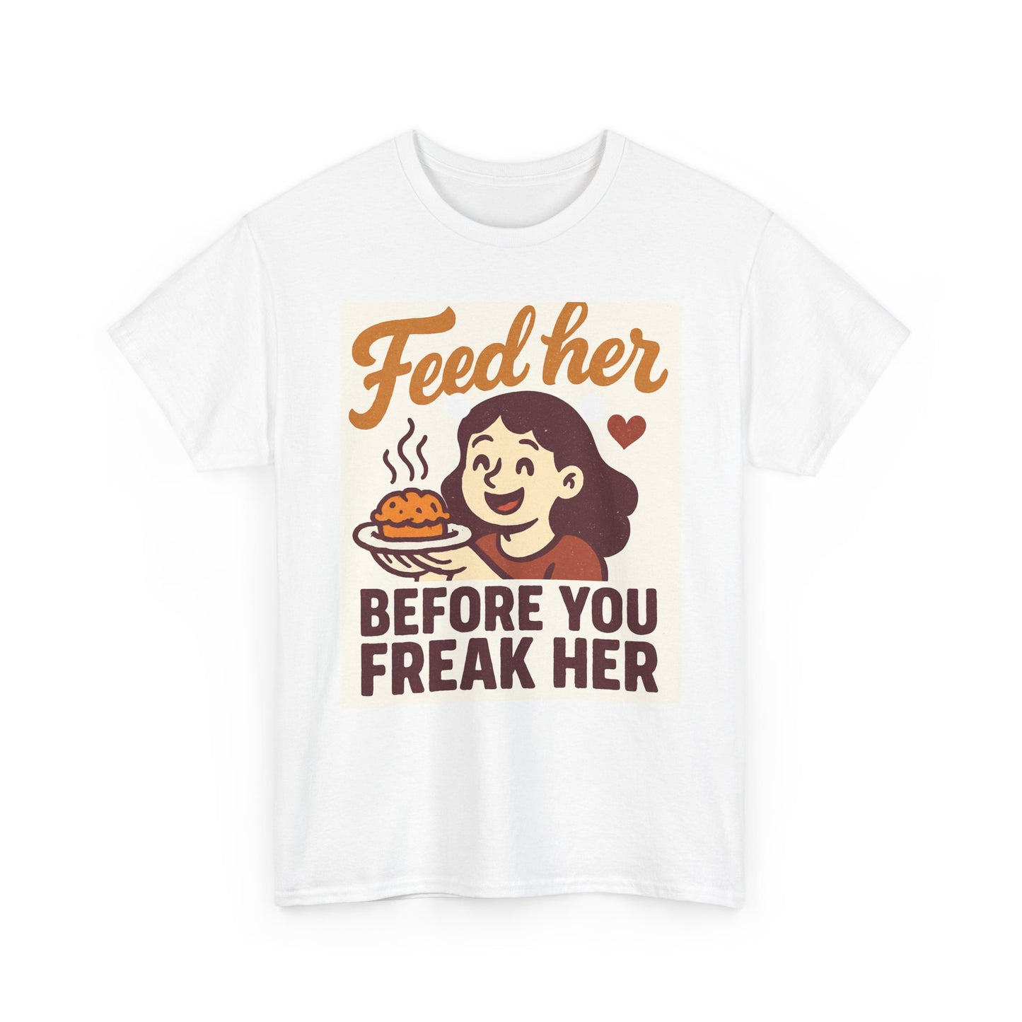 T-Shirt — "Feed Her Before You Freak Her" Funny Retro Graphic Tee