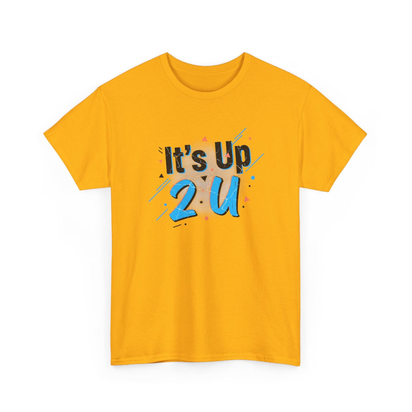 It's Up 2 U T-Shirt — Motivational Graphic Tee Printify