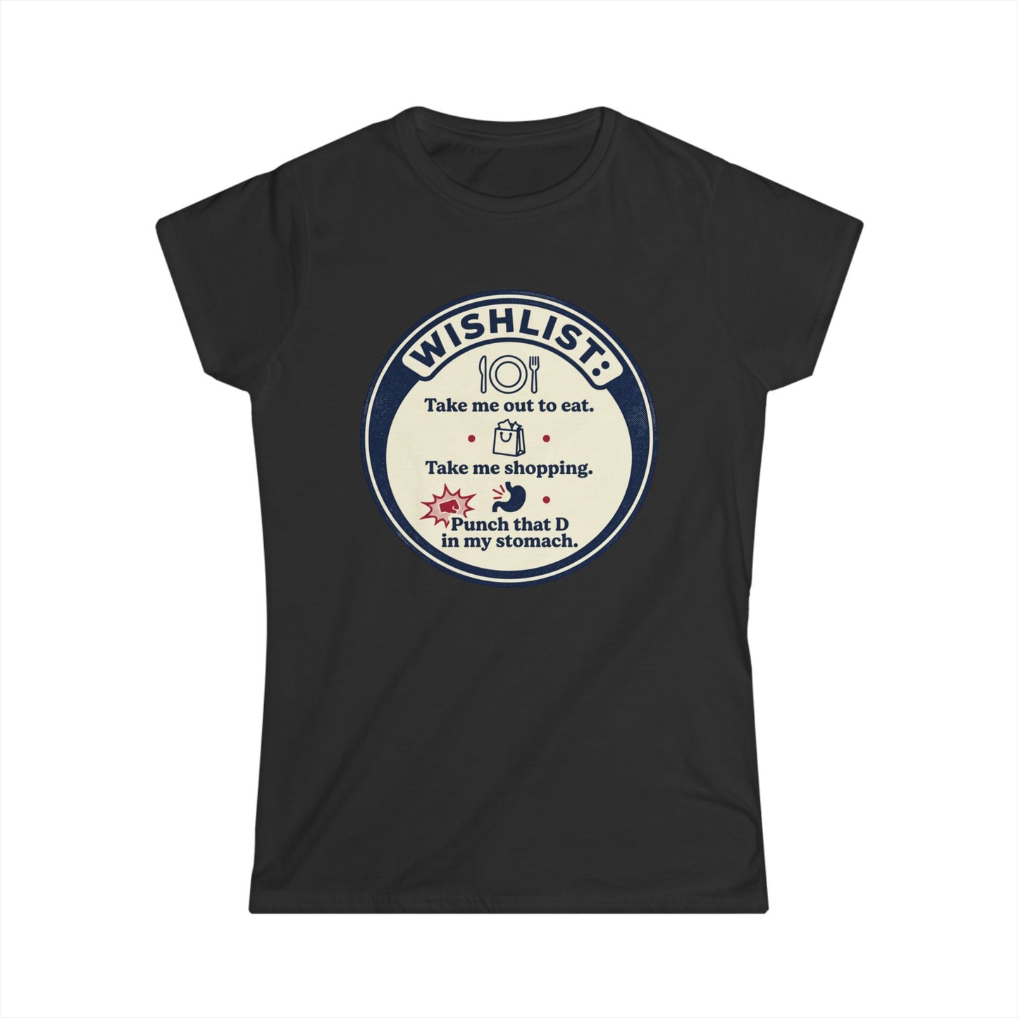 Wishlist Graphic Tee — "Take Me Out to Eat, Shopping, Punch That D in My Stomach" Women's Shirt