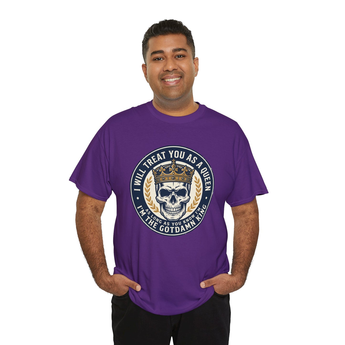 Skull King Tee — "I Will Treat You As A Queen" Graphic T-Shirt