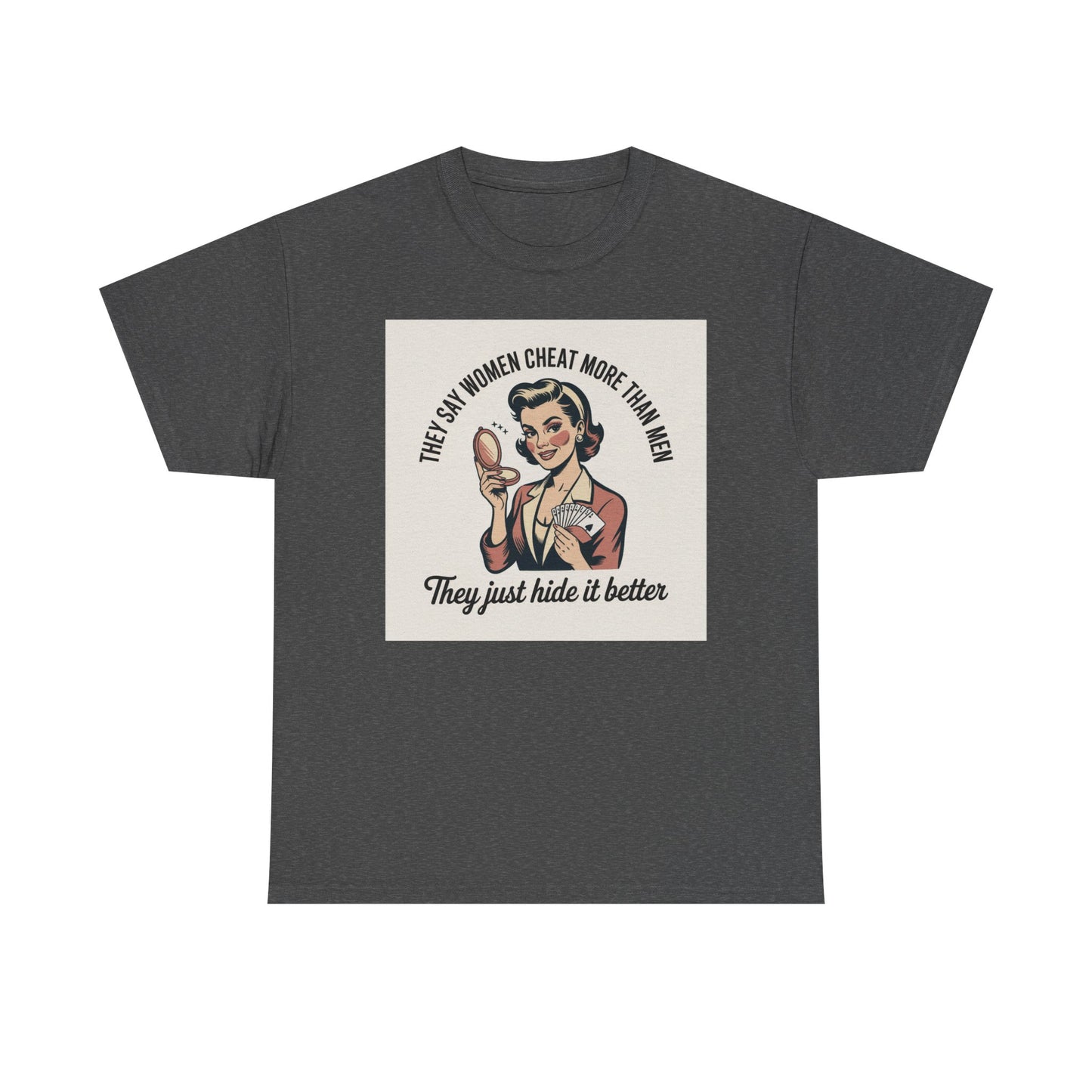 Vintage Pinup Tee — "They Say Women Cheat More Than Men — They Just Hide It Better" Printify