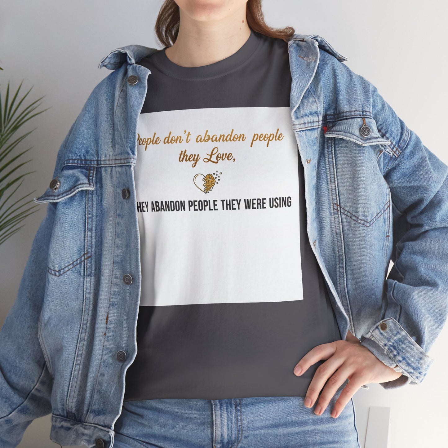 T-Shirt — "People don’t abandon people they love, they abandon people they were using" Inspirational Quote Tee