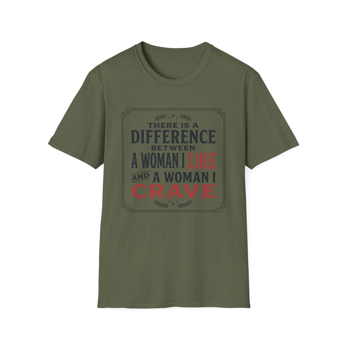 There Is A Difference Between A Woman I Like And A Woman I Crave T-Shirt