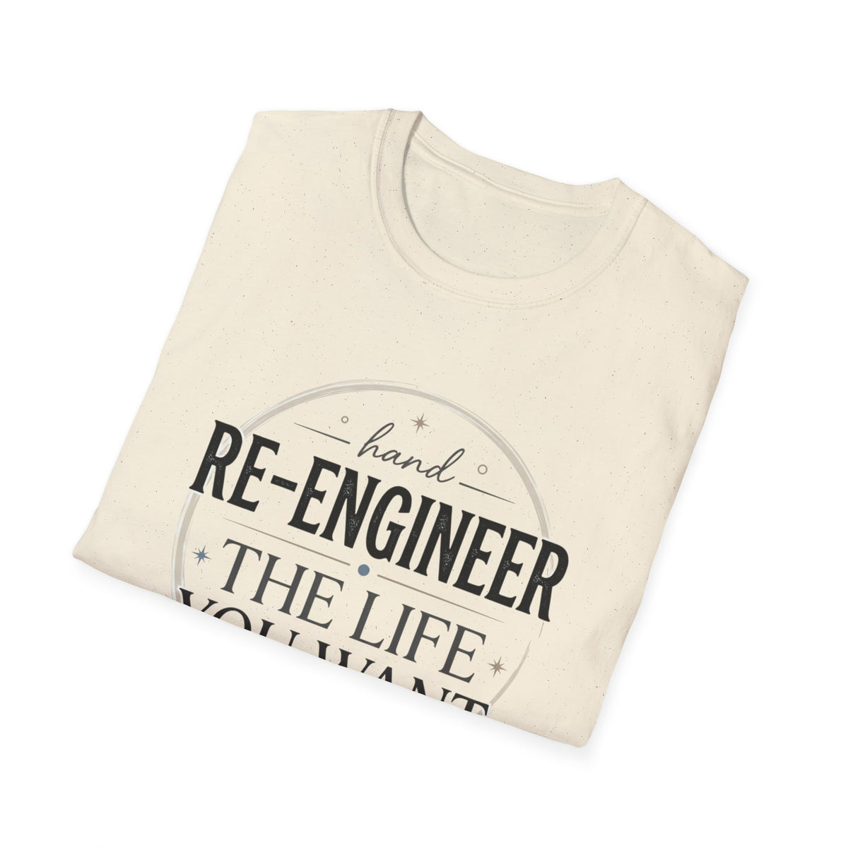 Re-Engineer The Life You Want T-Shirt — Motivational Inspirational Tee