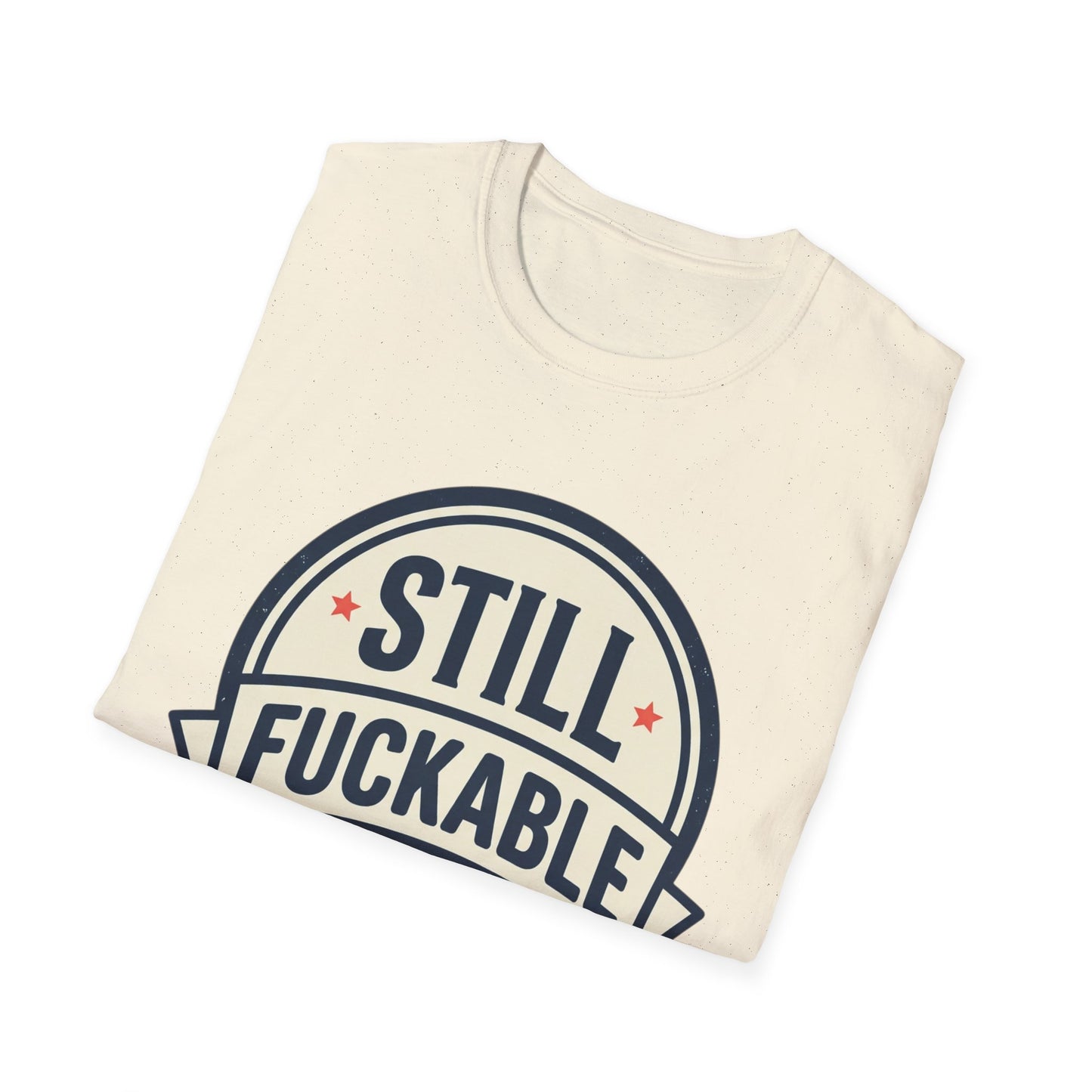 Still Fuckable T-Shirt — Funny Retro Badge Graphic Tee