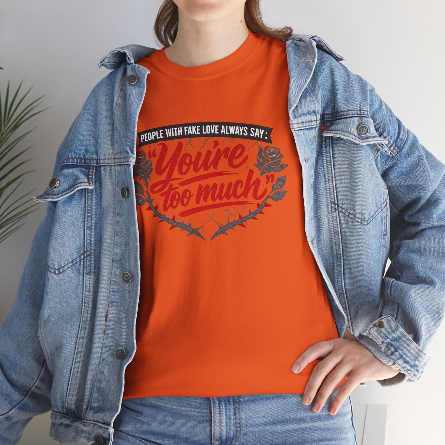 You’re Too Much" Graphic Tee — Vintage Rose Love Quote T-Shirt