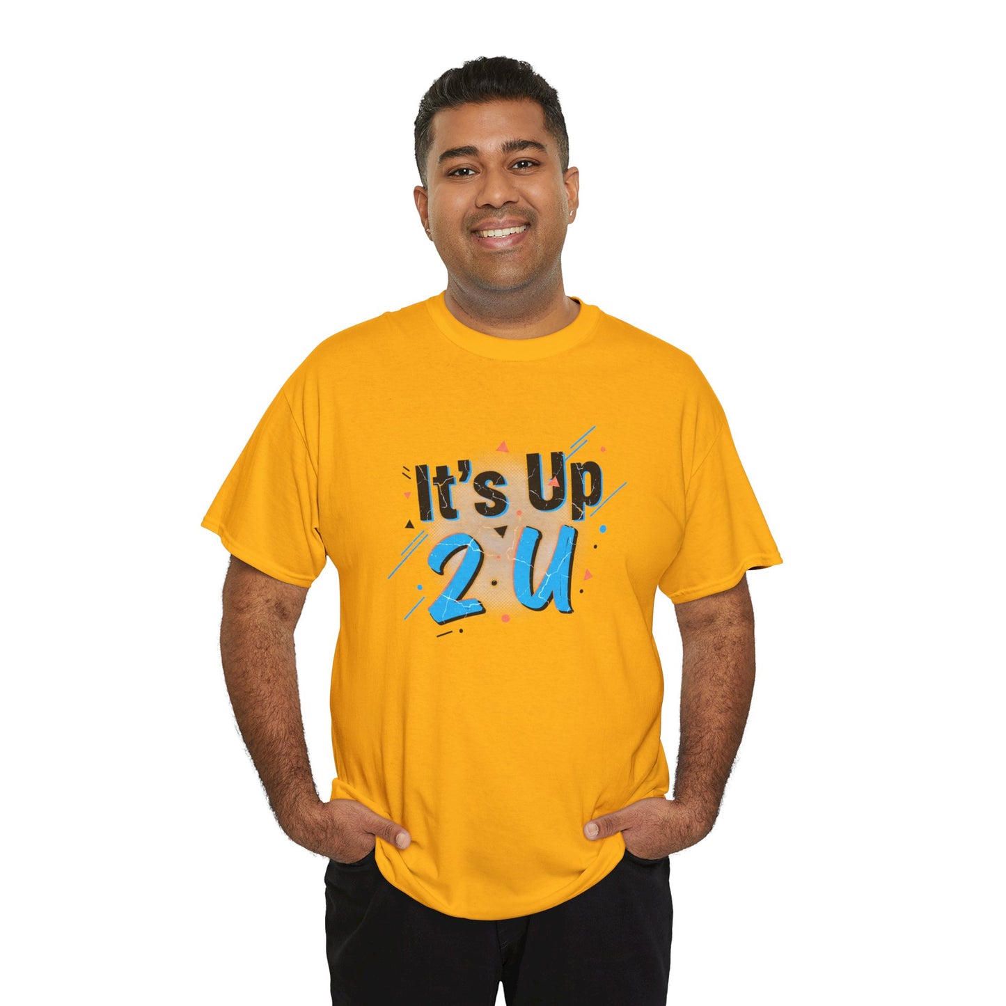 It's Up 2 U T-Shirt — Motivational Graphic Tee Printify
