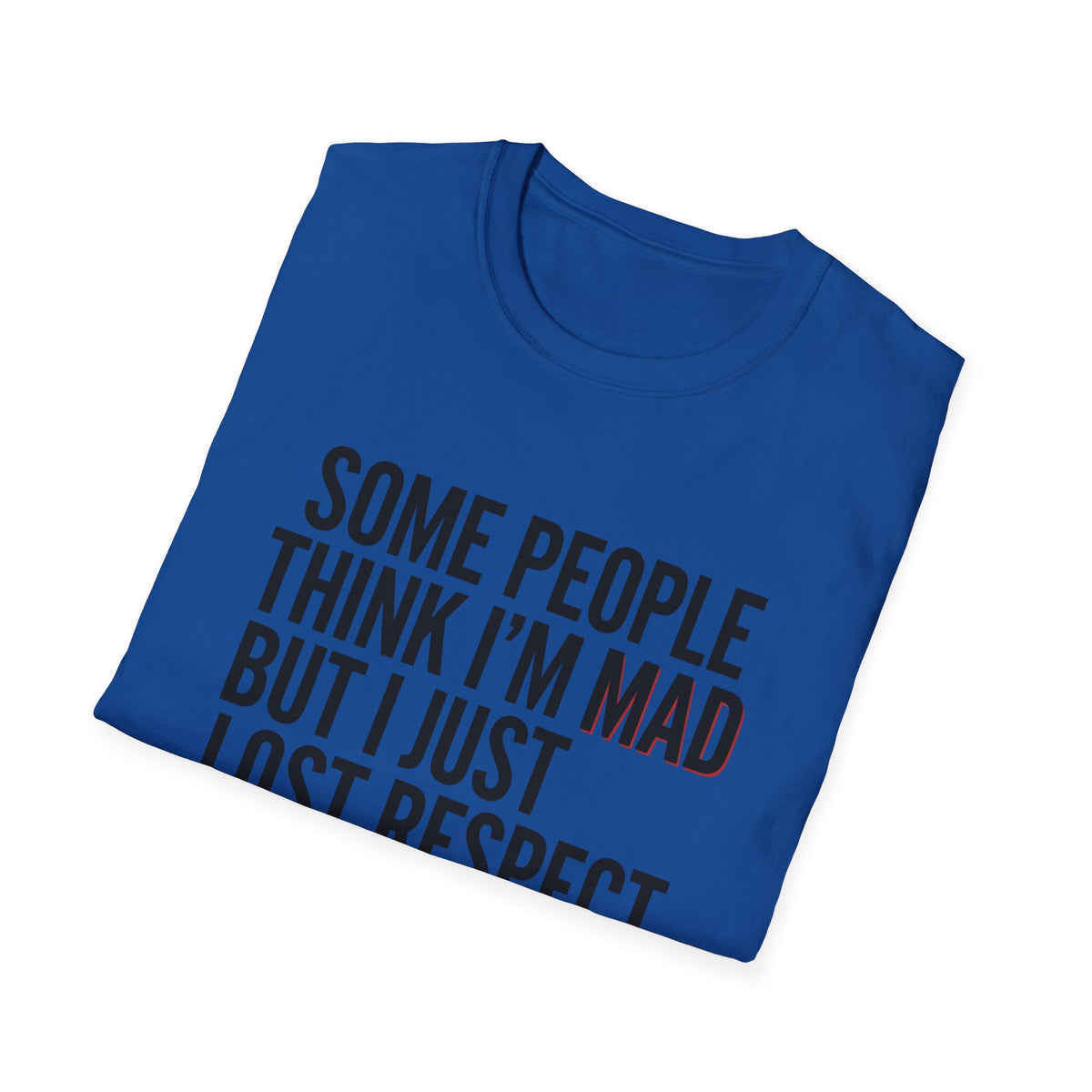 “Some People Think I’m Mad But I Just Lost Respect For Them” Graphic Tee