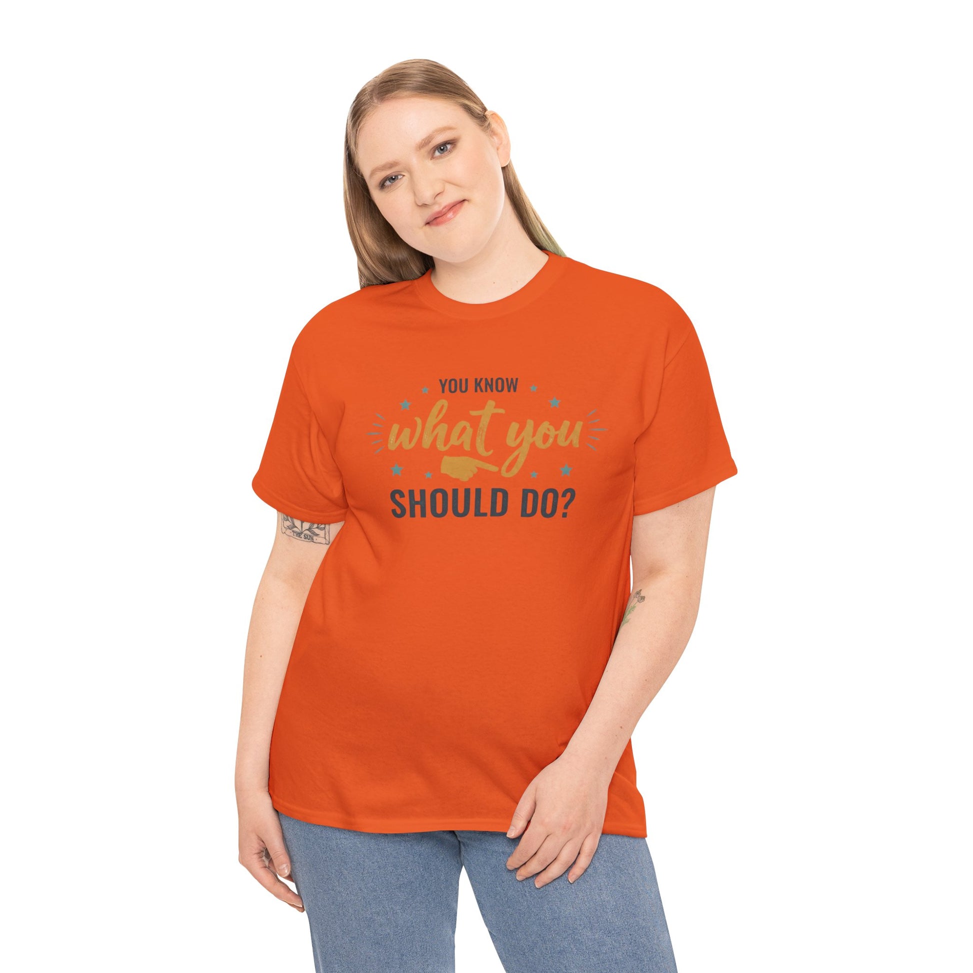 You Know What You Should Do T-Shirt — Motivational Graphic Tee Printify