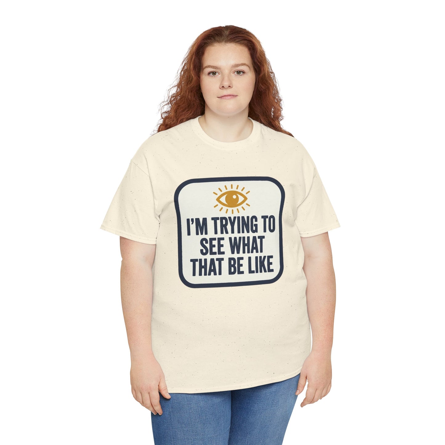 “I’m Trying to See What That Be Like” Graphic Tee — Retro Eye Quote T-Shirt