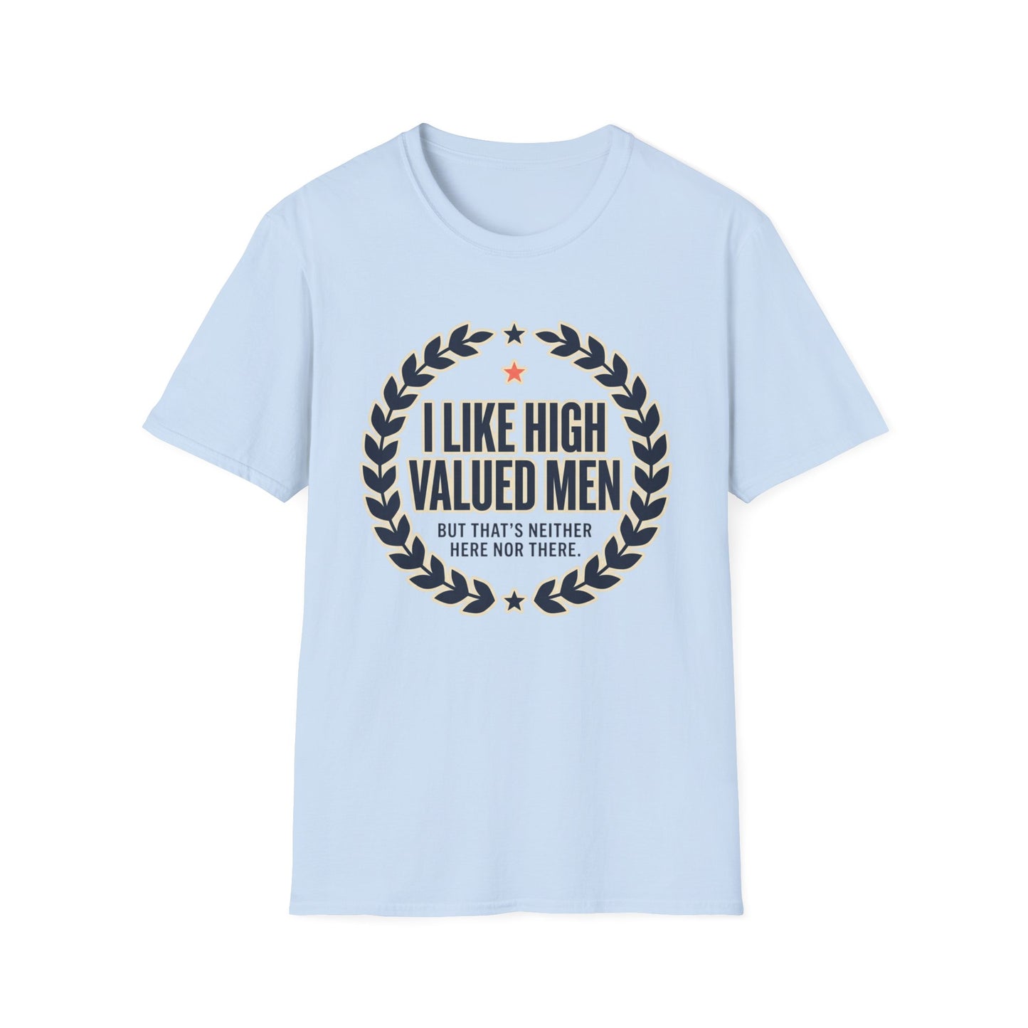 "I Like High Valued Men" Funny Satire Tee