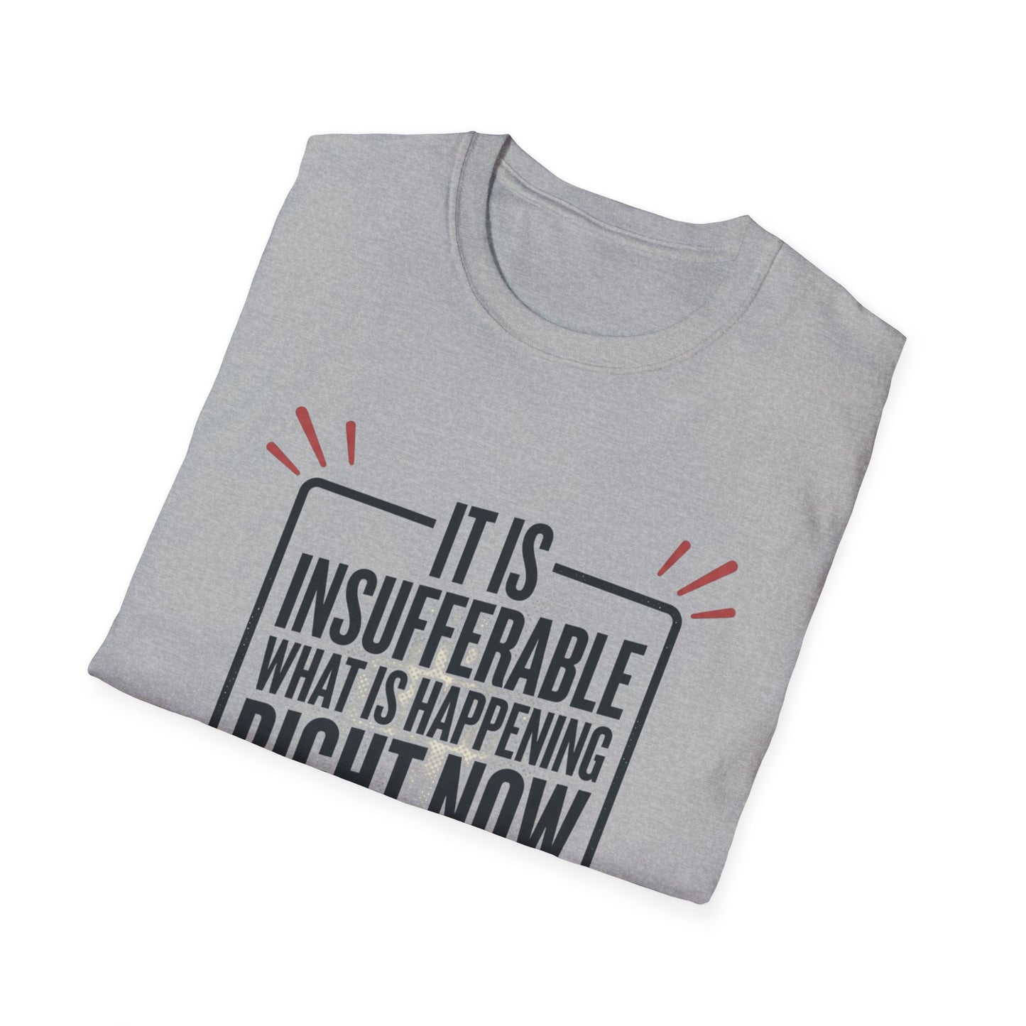 “It Is Insufferable What Is Happening Right Now” Graphic T-Shirt
