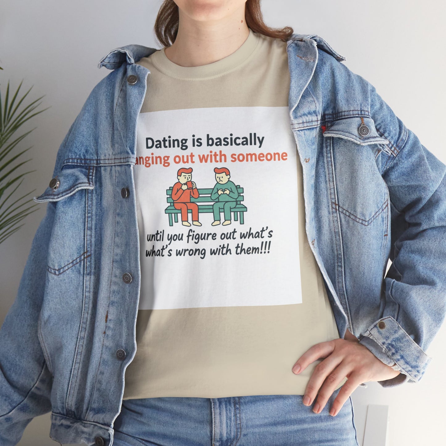 Dating Humor T‑Shirt — "Dating is basically hanging out with someone… until you figure out what's wrong with them!"