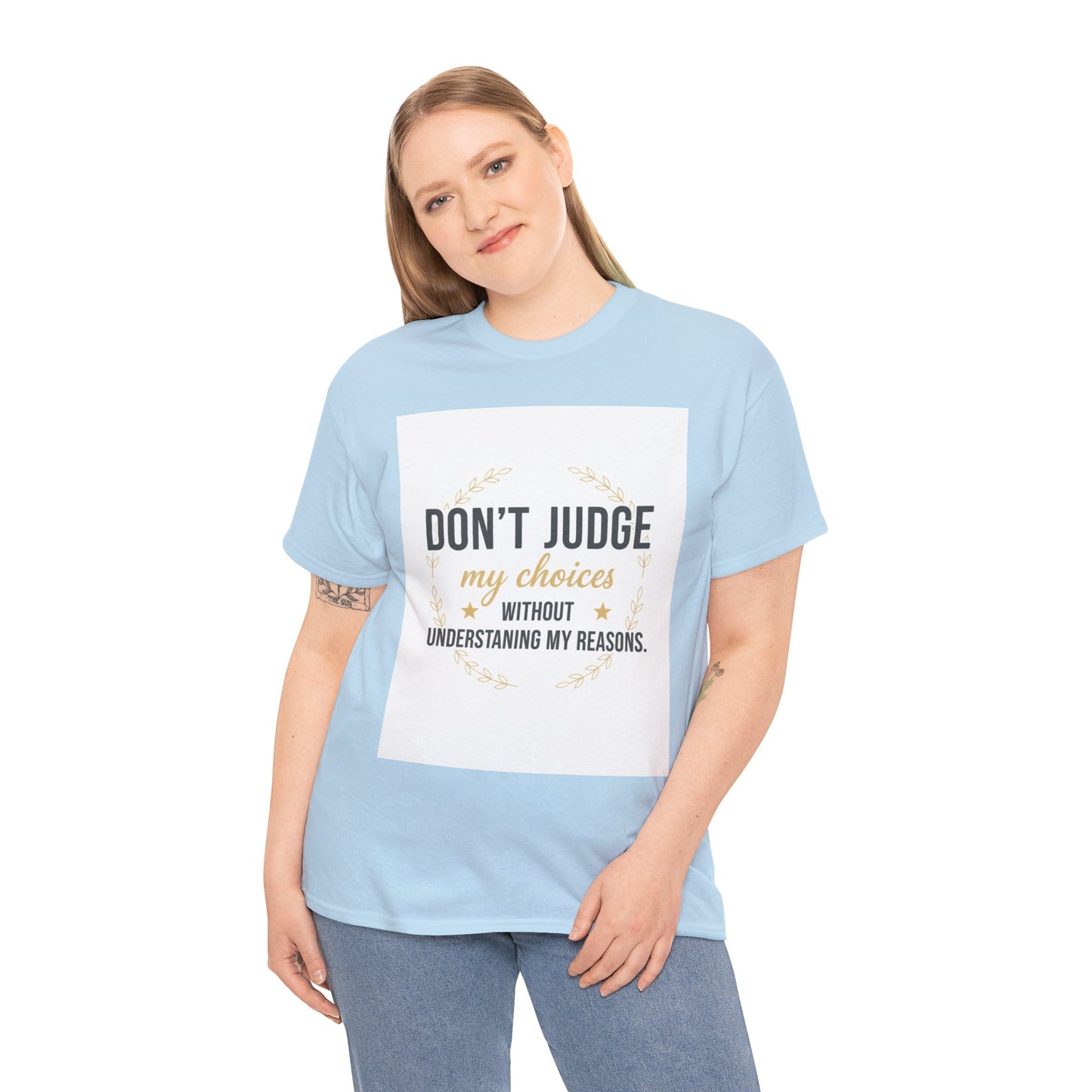Don’t Judge My Choices T-Shirt – “Don’t Judge My Choices Without Understanding My Reasons” Graphic Tee