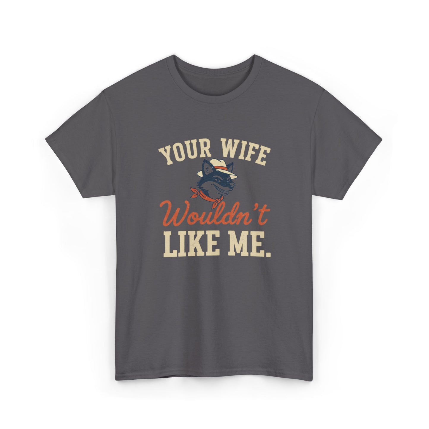 Graphic Tee — “Your Wife Wouldn't Like Me” Husky Dog Humor Shirt Printify