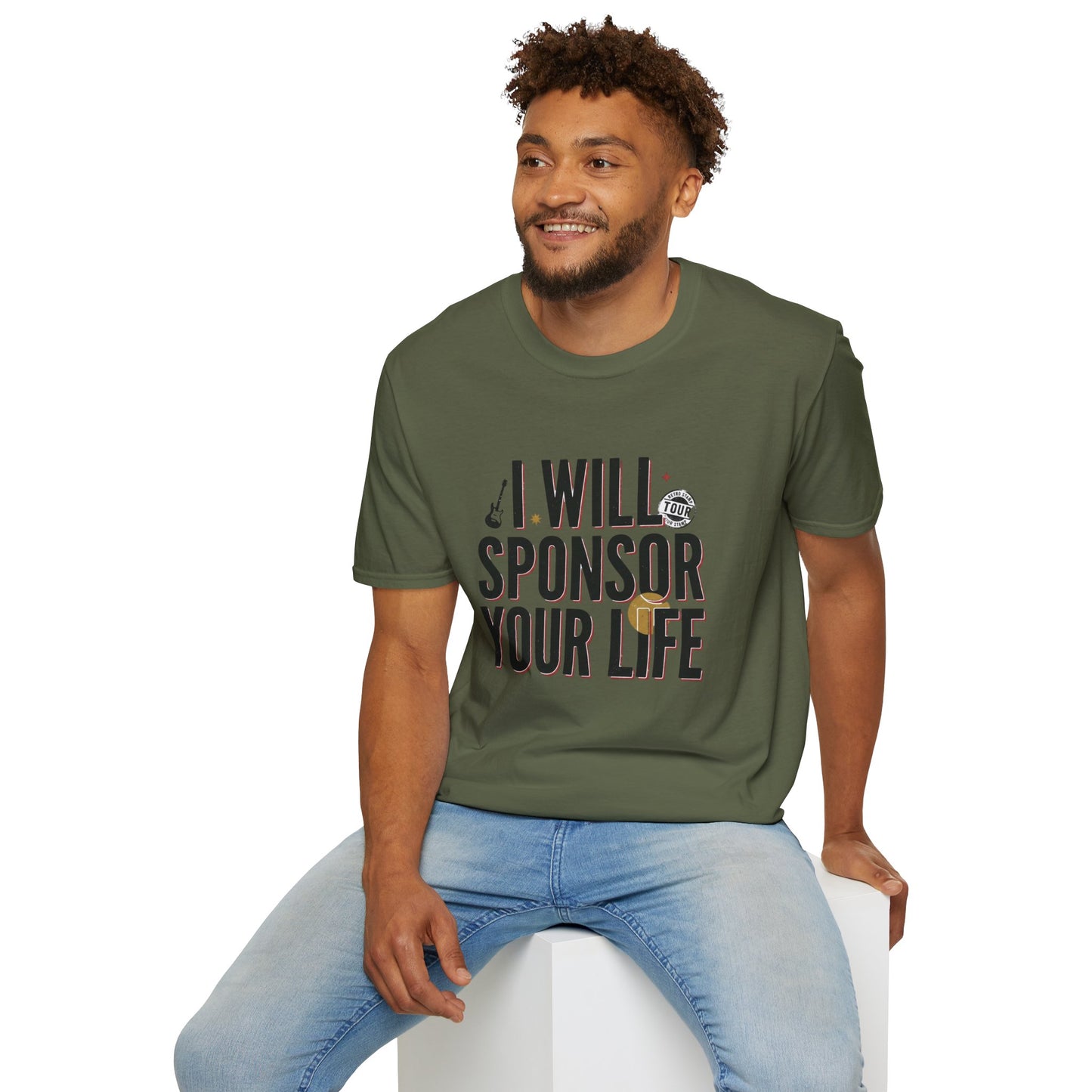 I Will Sponsor Your Life T-Shirt — Funny Supportive Tee for Friends & Concert Fans