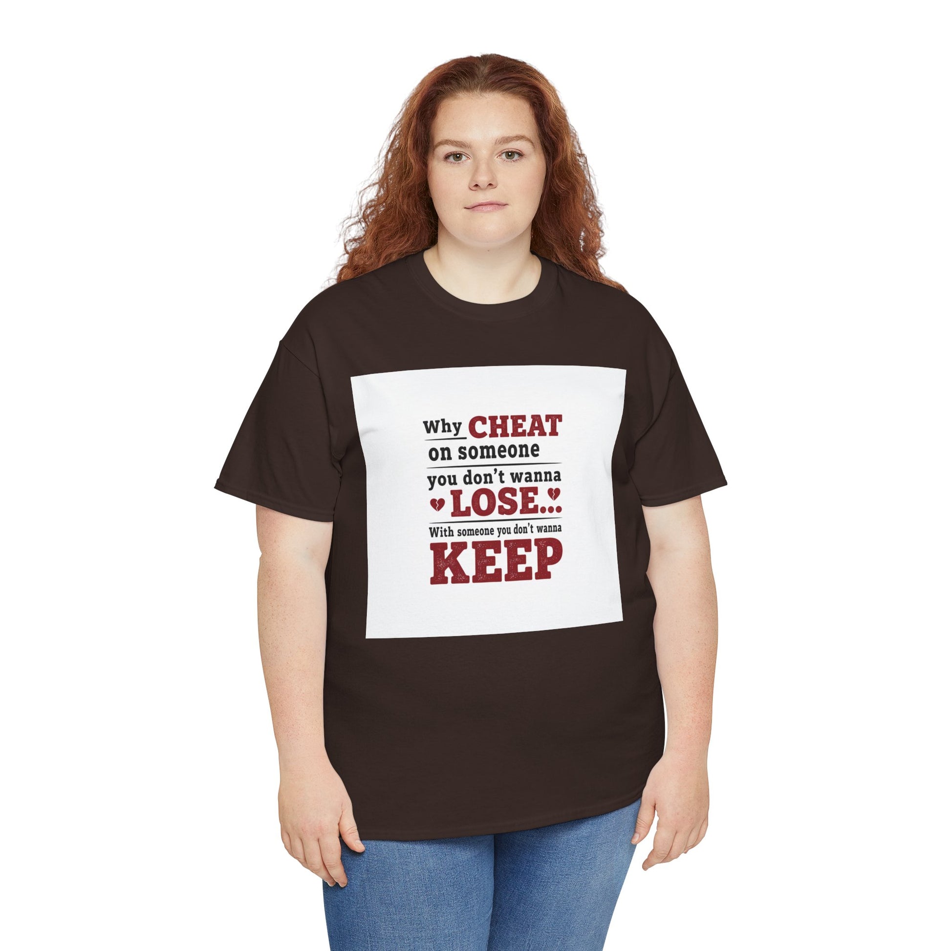 T-Shirt — "Why Cheat on Someone You Don’t Wanna Lose" Relationship Quote Tee Printify