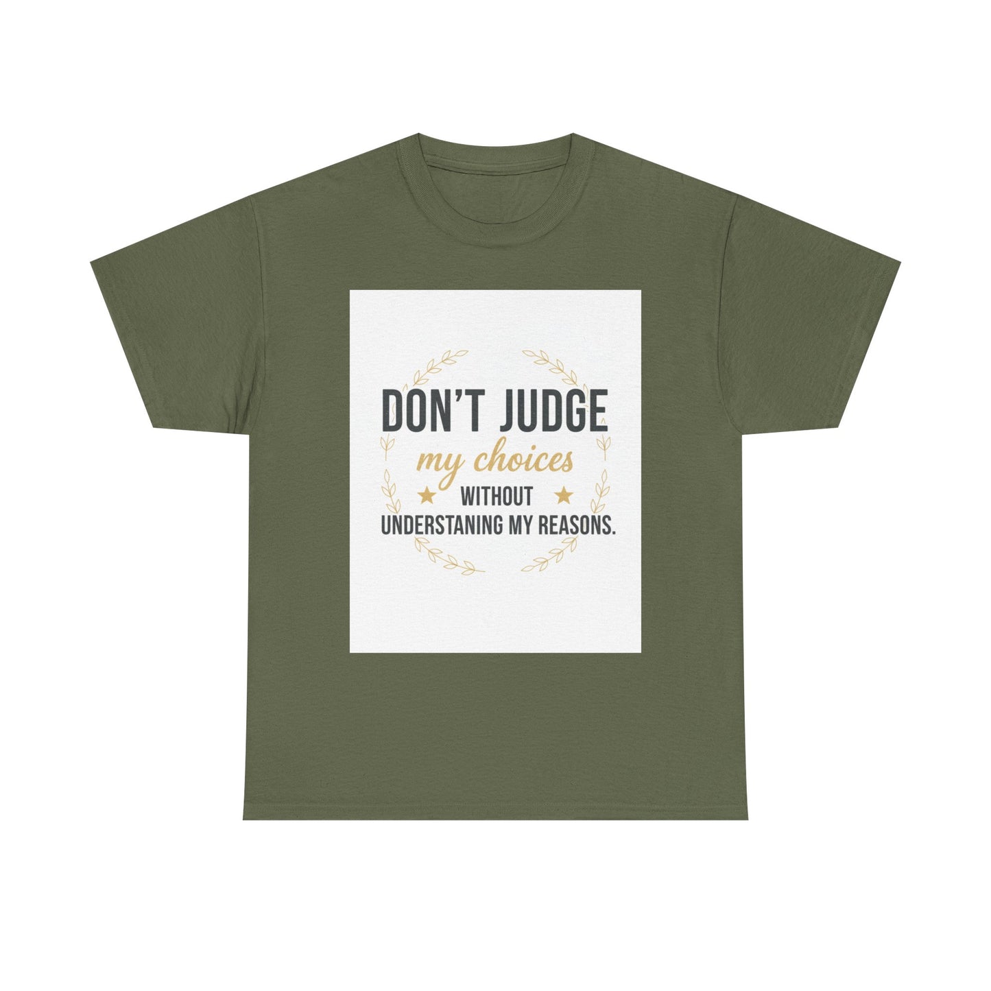 Don’t Judge My Choices T-Shirt – “Don’t Judge My Choices Without Understanding My Reasons” Graphic Tee