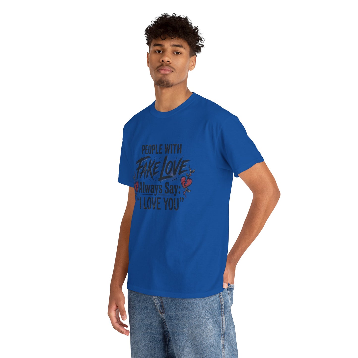 "People With Fake Love Always Say: 'I Love You'" Inspirational Statement Shirt