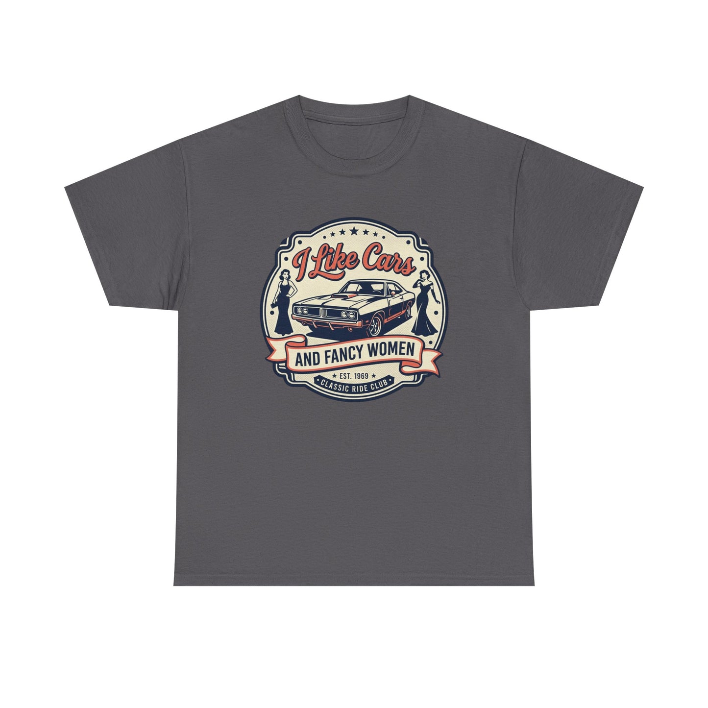 “I Like Cars and Fancy Women” Vintage Auto Graphic Shirt - Classic Car Tee